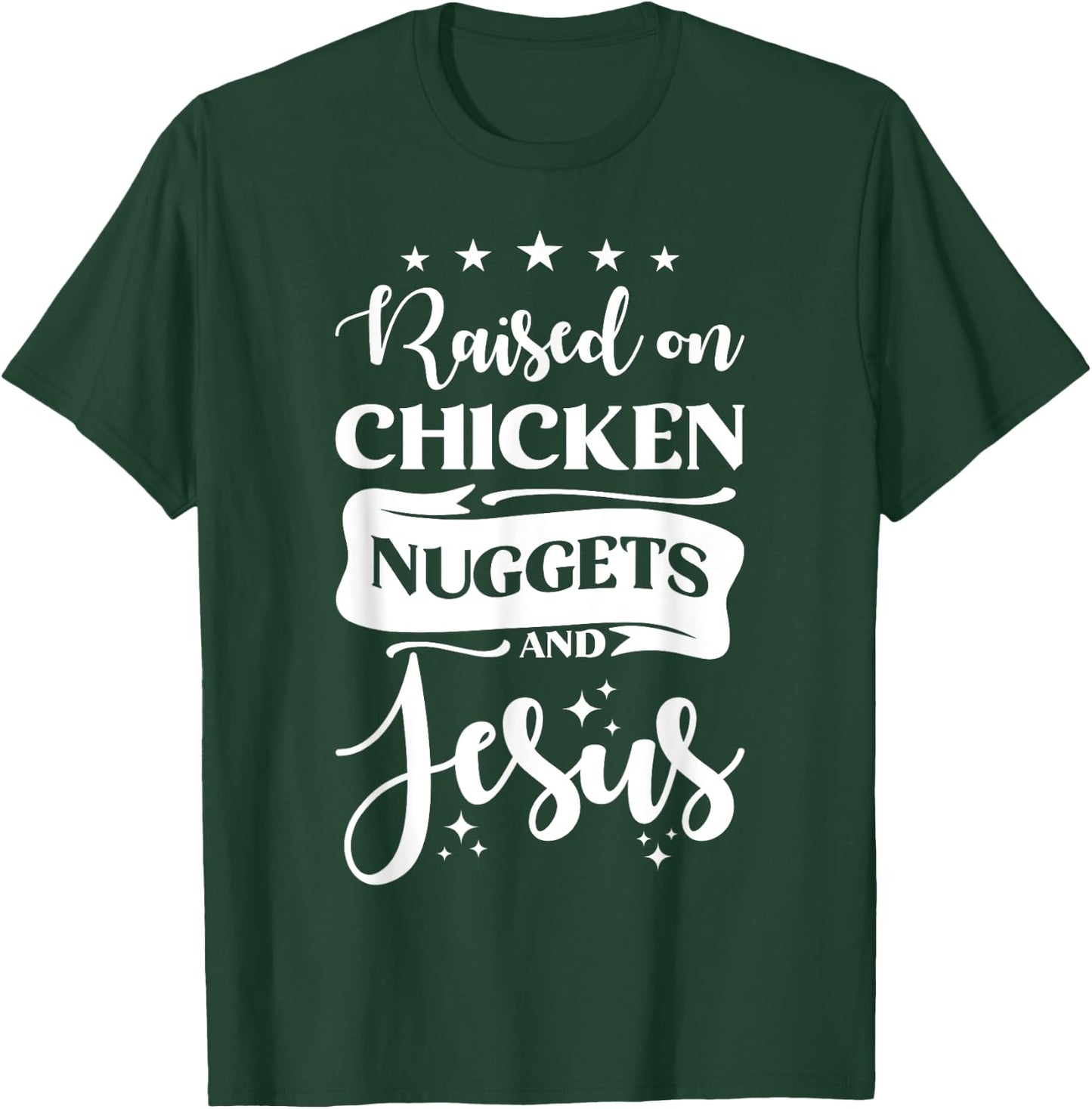 Raised on Chicken Nuggets And Jesus T-Shirt - T-Shirt | Forest