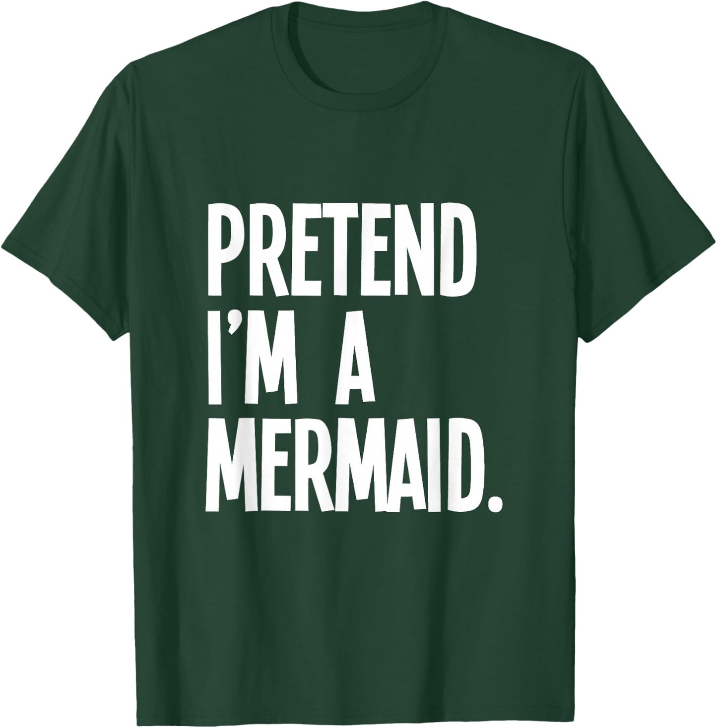 Pretend I'm A Mermaid Funny Halloween Party Costume T-Shirt - T-Shirt | Forest