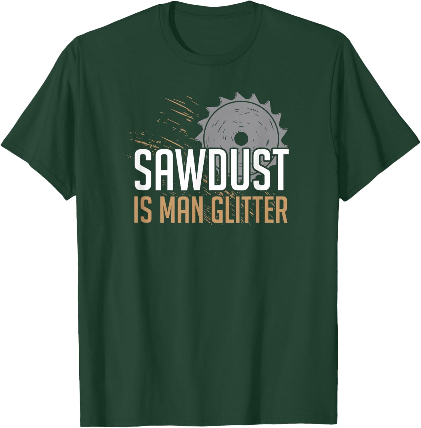 Sawdust Is Man Glitter | Woodworking Father's Day 2 T-Shirt - T-Shirt | Forest