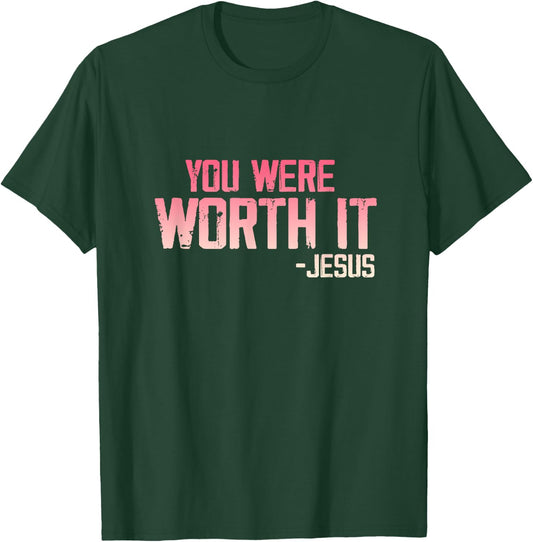 Christian Apparel You Were Worth it - Jesus T-Shirt - T-Shirt | Forest