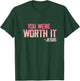 Christian Apparel You Were Worth it - Jesus T-Shirt - T-Shirt | Forest