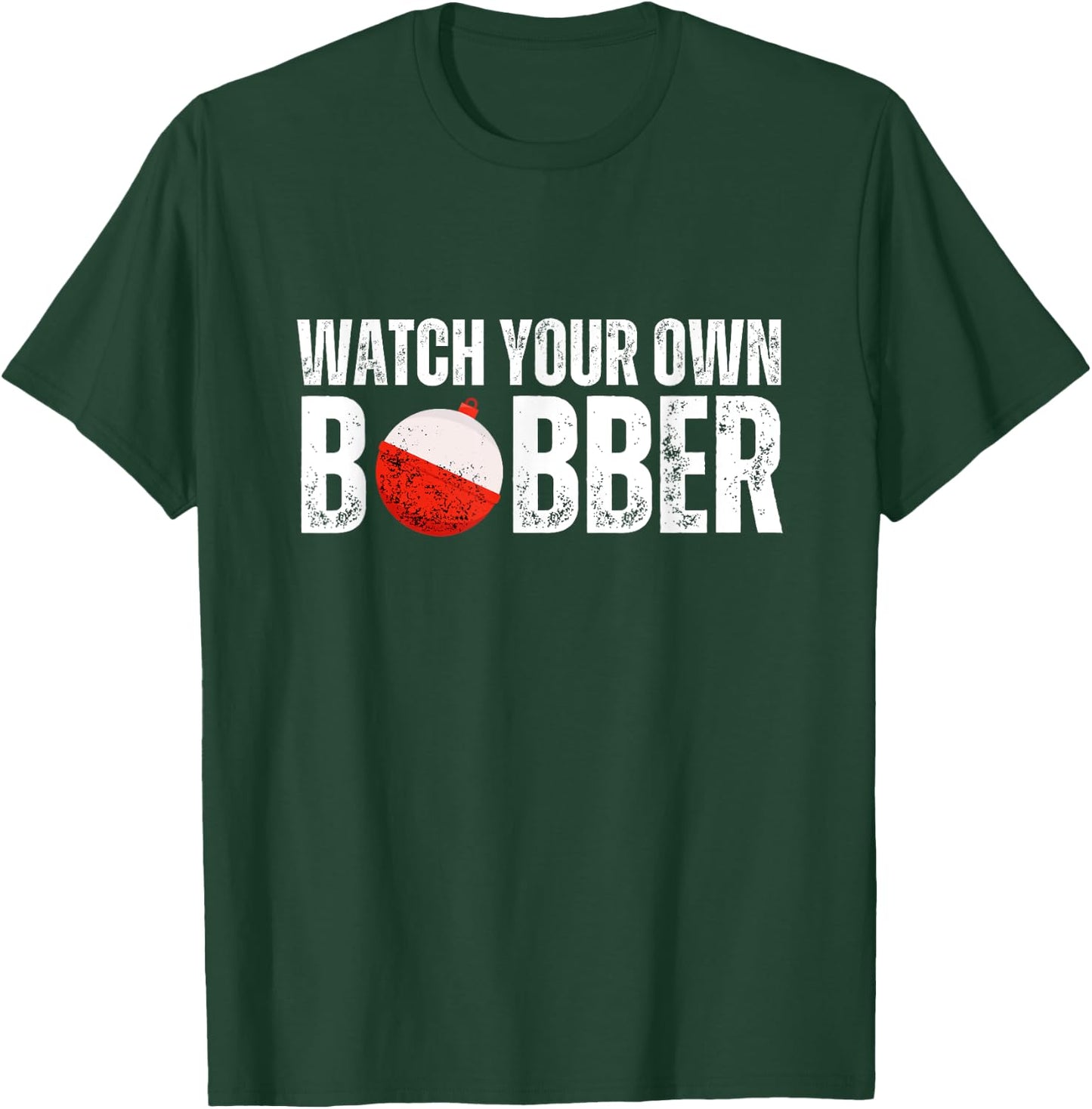 Watch your own bobber T-Shirt - T-Shirt | Forest