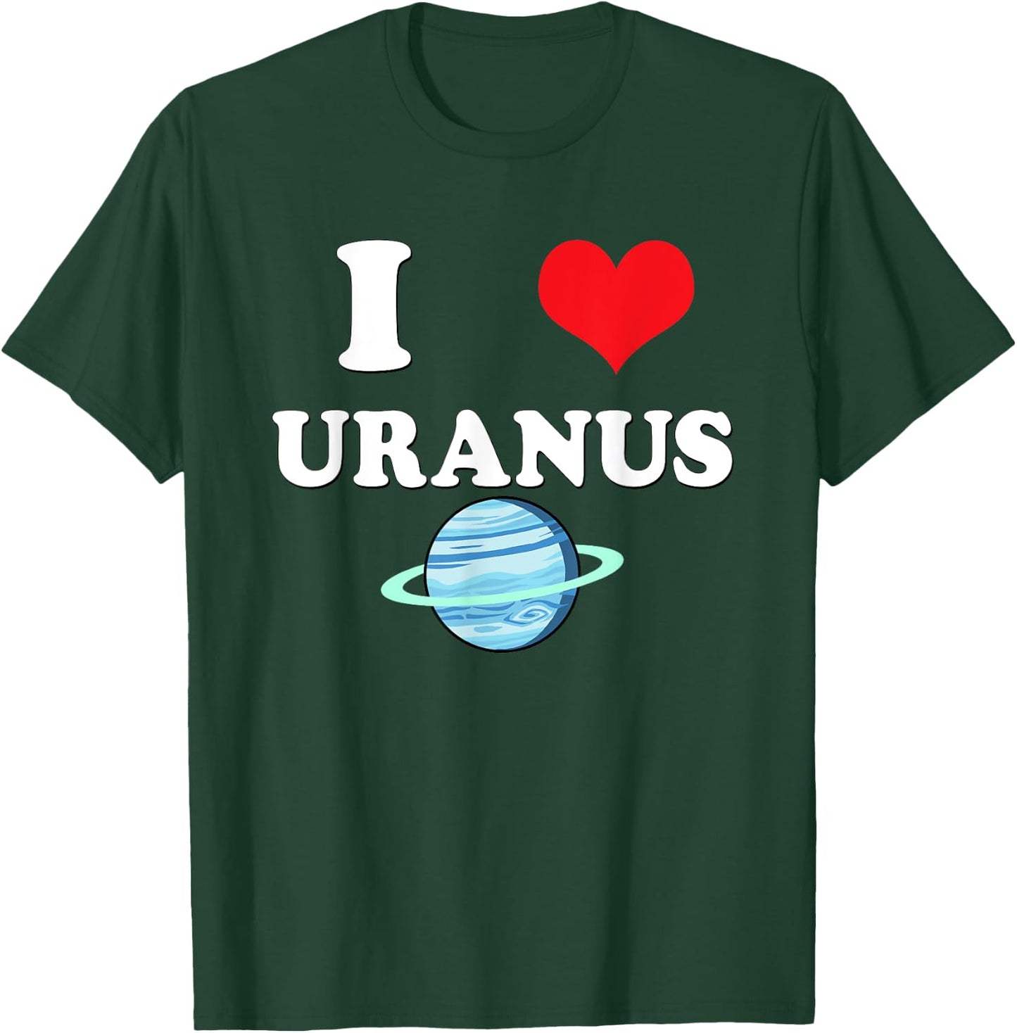 I Love Uranus Funny Astronomy Planets Workout Gym Teachers Men Women T-Shirt - T-Shirt | Forest