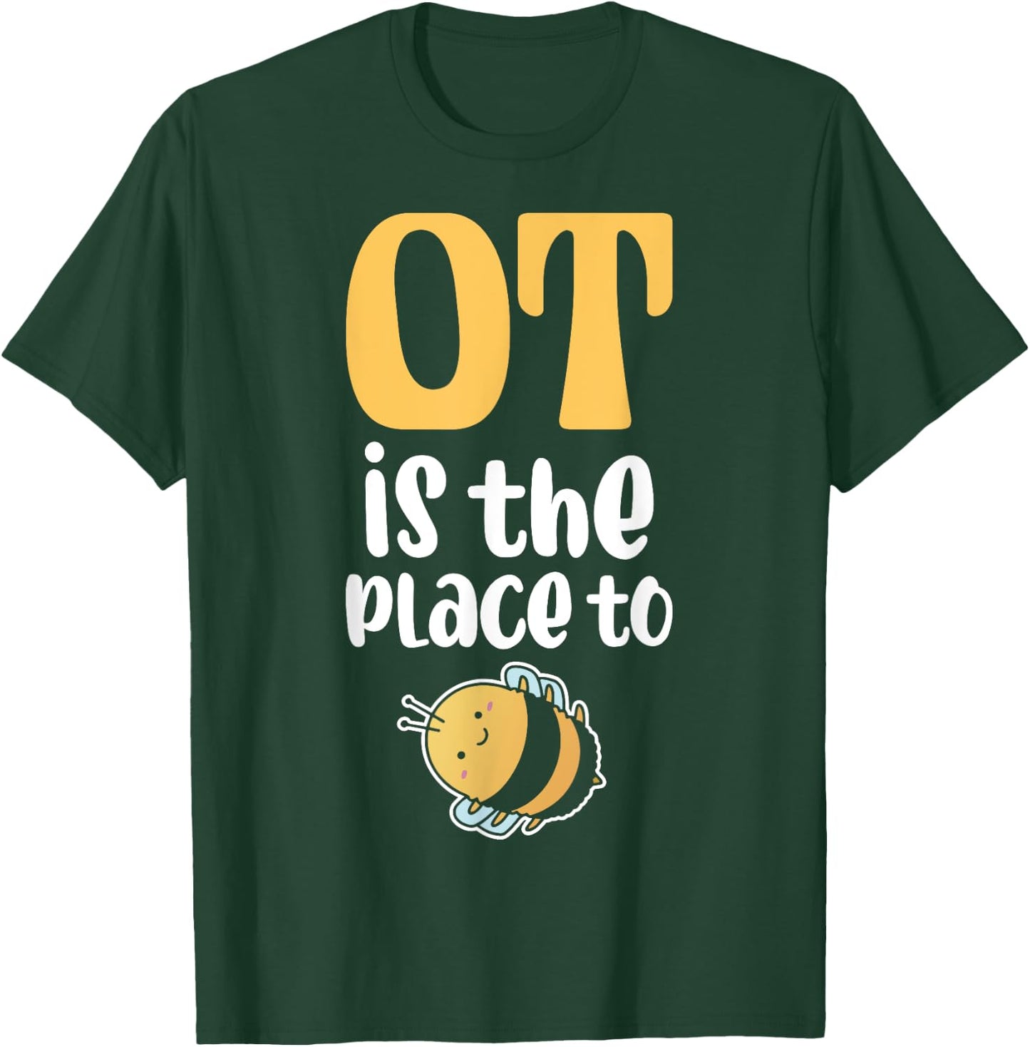 Therapist Occupational Therapy Ot Is The Pleace To Bee T-Shirt - T-Shirt | Forest