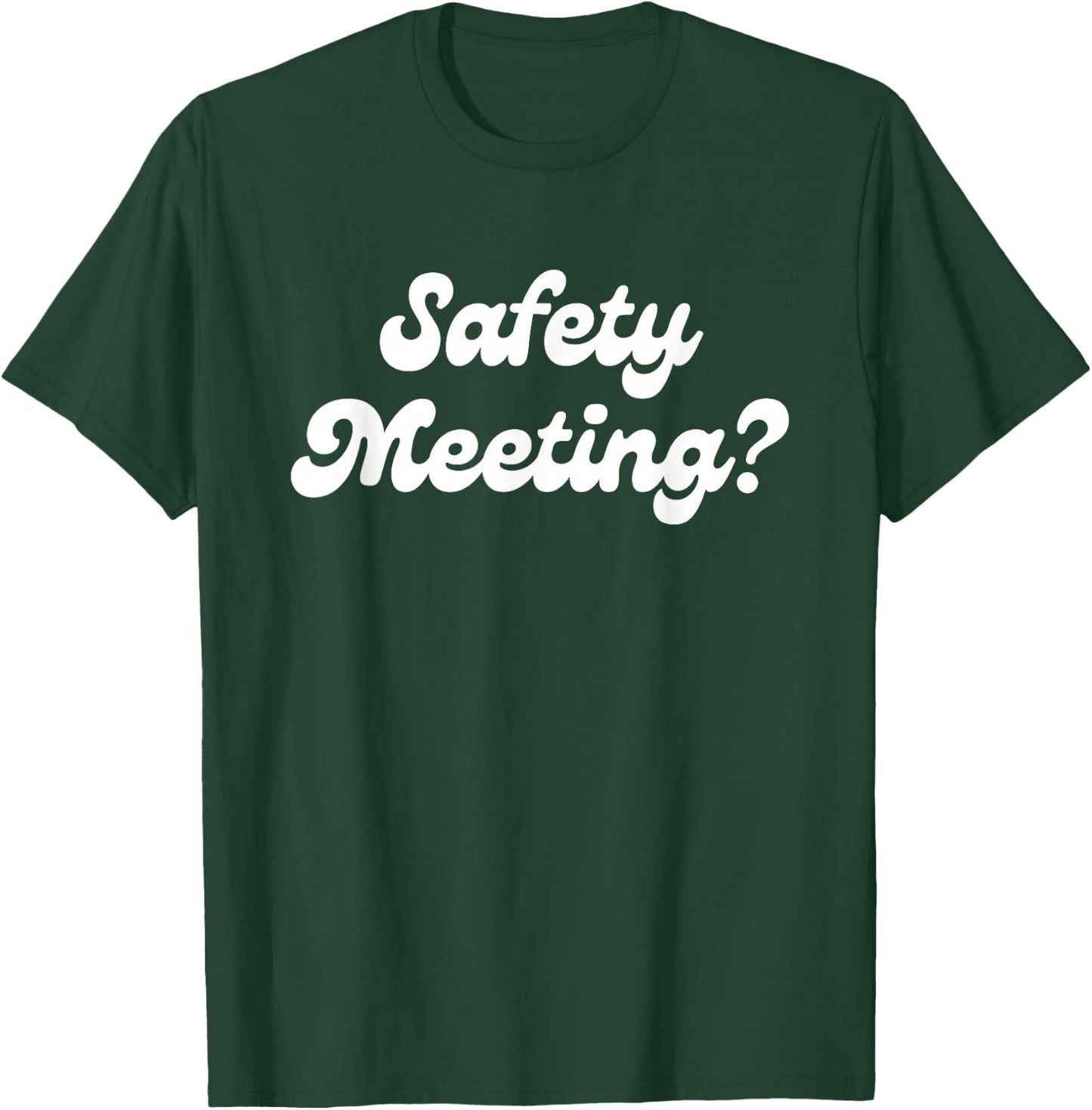 Safety Meeting? Apparel T-Shirt - T-Shirt | Forest