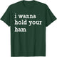 I Wanna Hold Your Ham, Funny Group Thanksgiving T-Shirt - T-Shirt | Forest