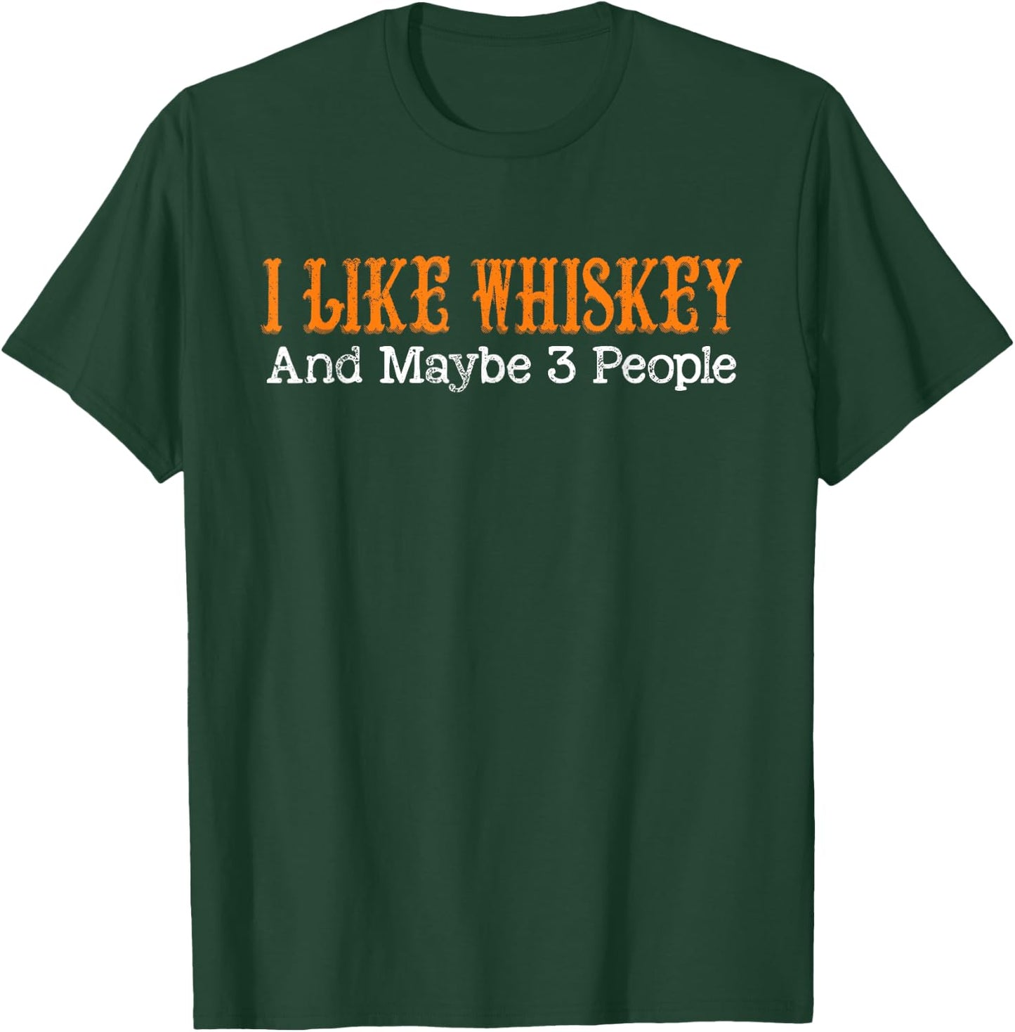 I Like Whiskey and Maybe 3 People Funny Whiskey Drinkers T-Shirt - T-Shirt | Forest