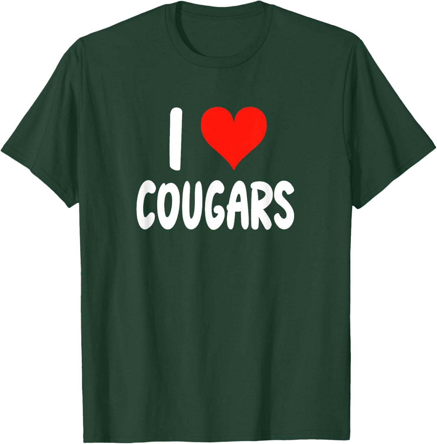 I Love Cougars - Funny - Girlfriend Wife Cougar Older Woman T-Shirt - T-Shirt | Forest