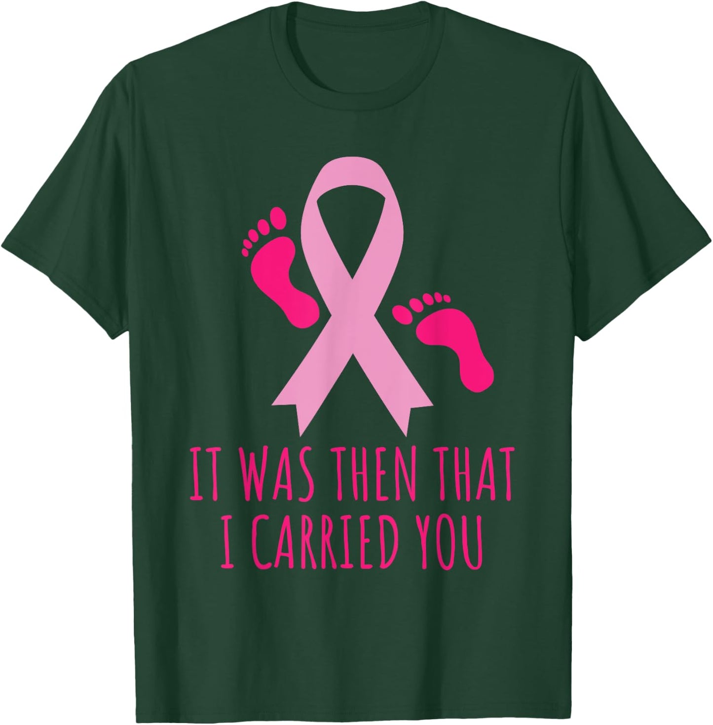 It Was Then That I Carried You Cancer Awareness T-Shirt - T-Shirt | Forest