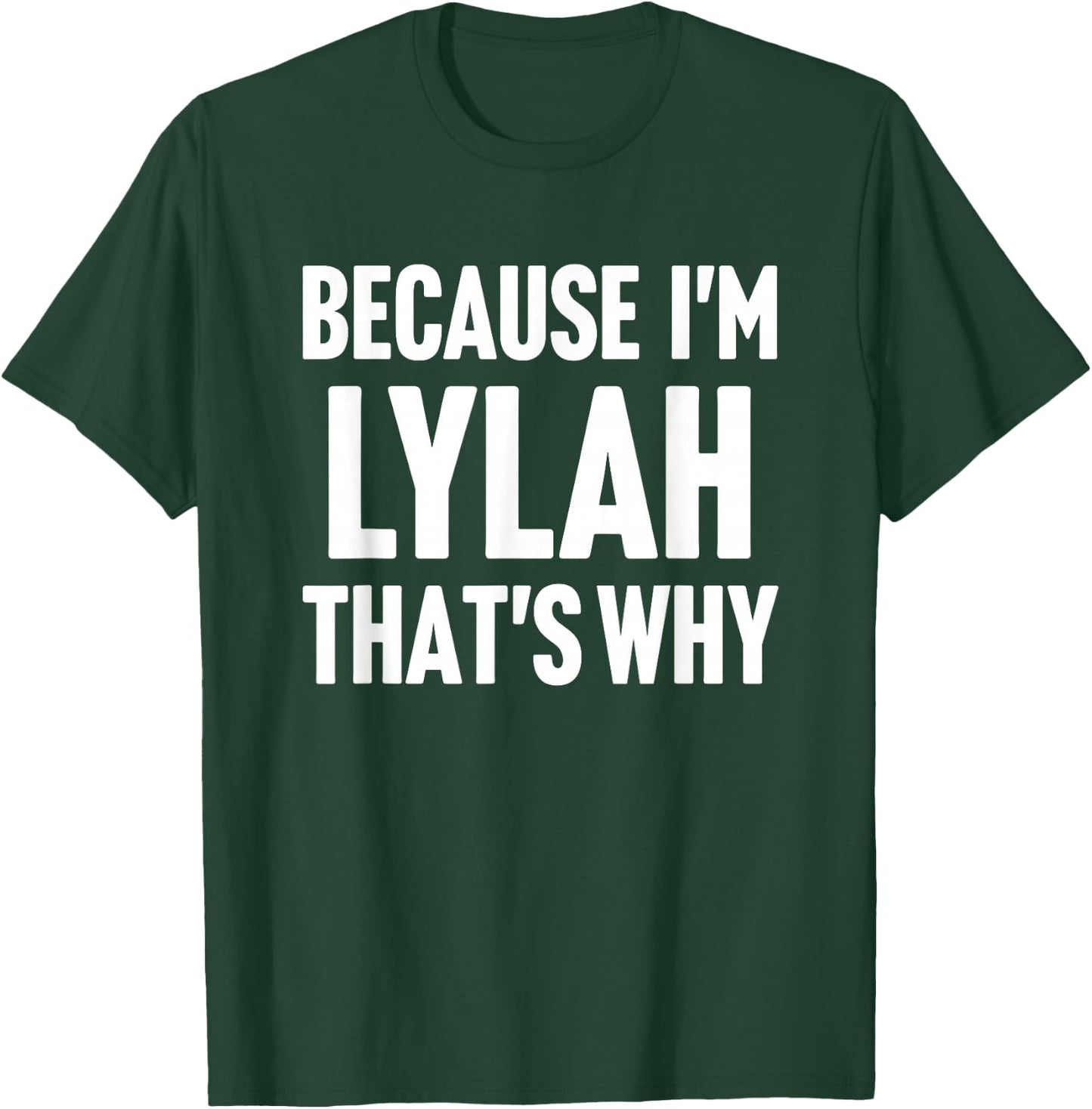 Because I'm Lylah That's Why Am Personalized Name T-Shirt - T-Shirt | Forest