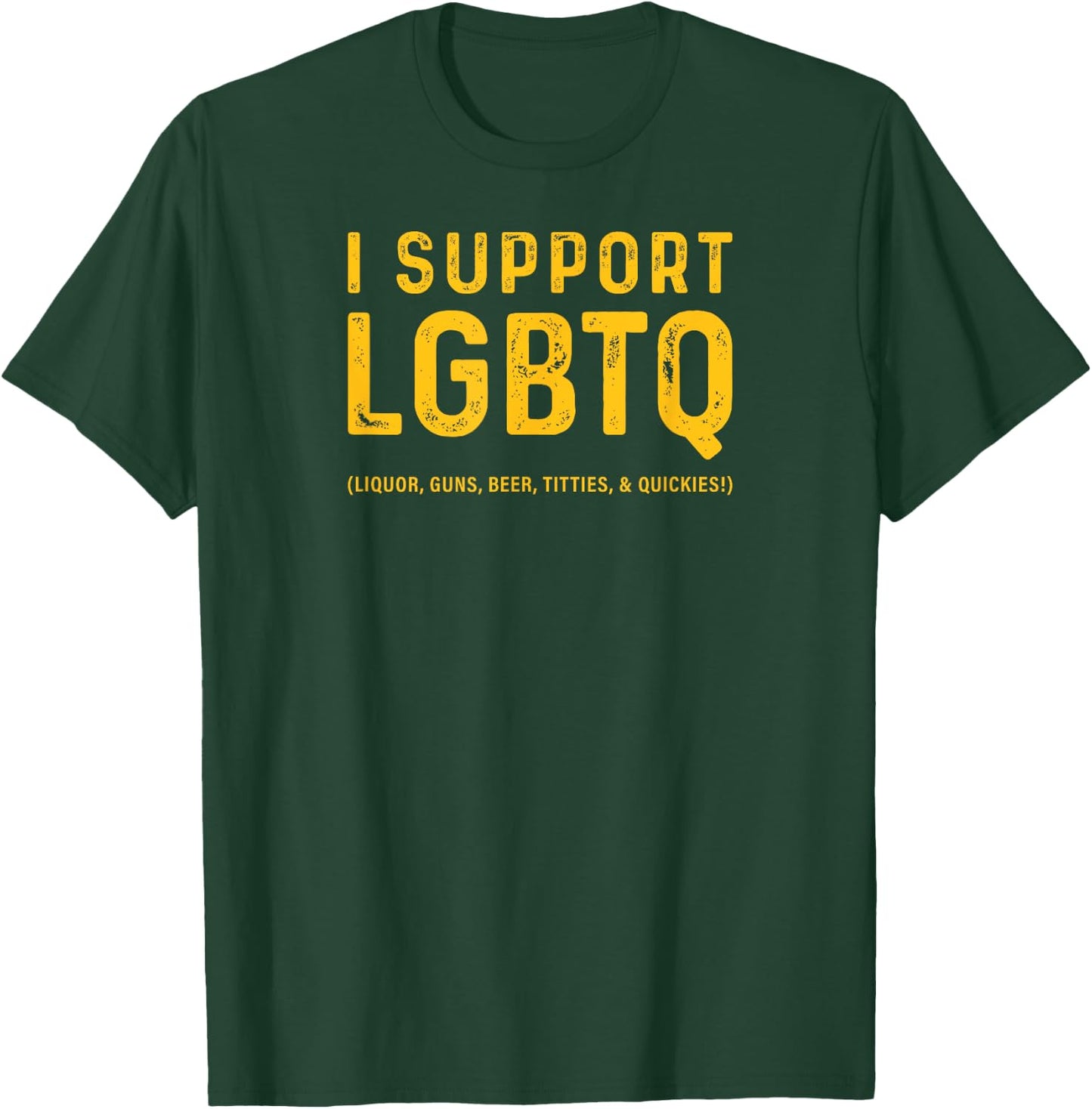 I Support LGBTQ (Likör, Waffen, Bier, Titties und Quickies!) T-Shirt - T-Shirt | Forest