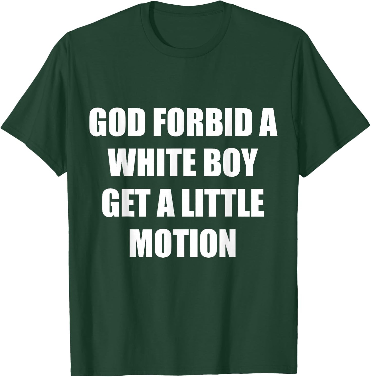 God Forbid A White Boy Get Little Motion - Funny Meme Quote T-Shirt - T-Shirt | Forest