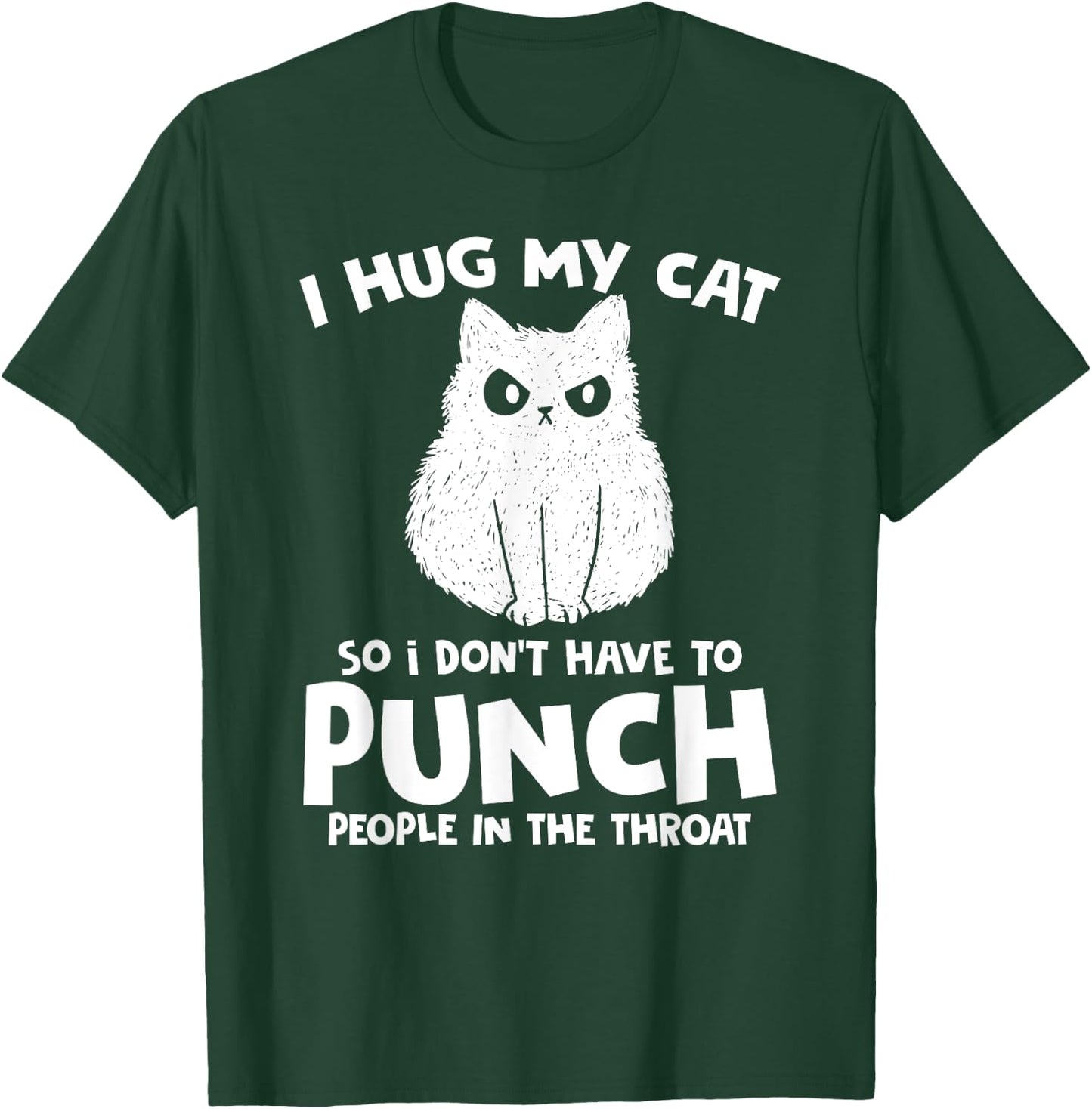I Hug My Cat So I Don't Punch People In The Throat Women T-Shirt - T-Shirt | Forest