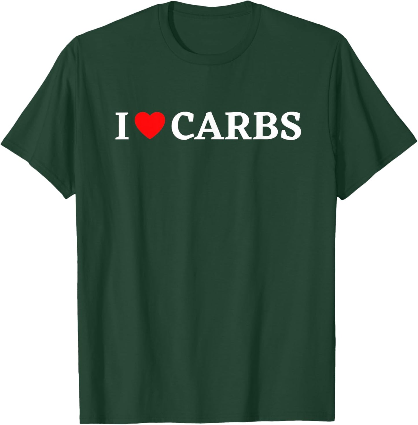 I Love Carbs Shirt Funny Carb Lover I Heart Carbs T-Shirt - T-Shirt | Forest