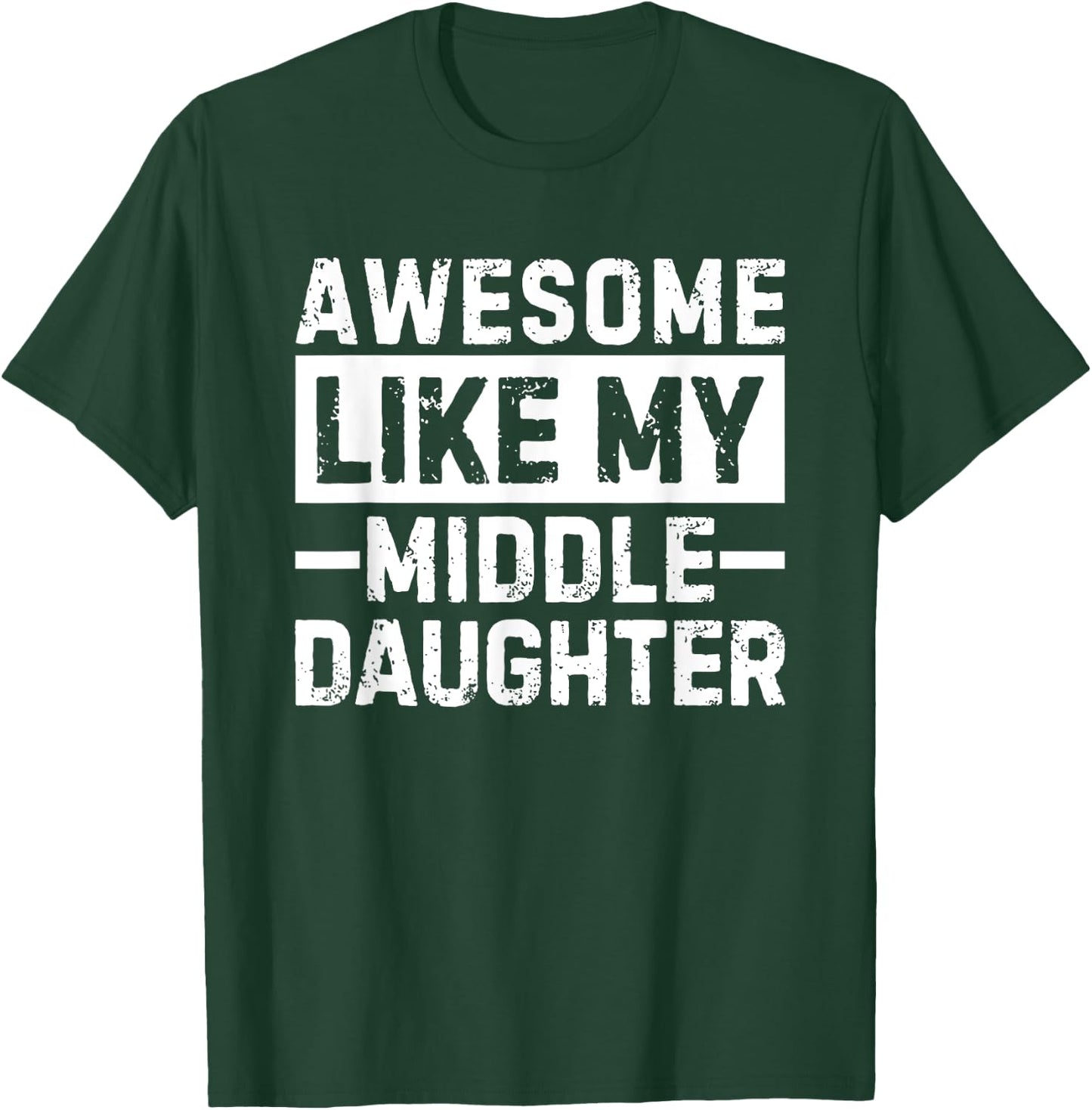 Awesome Like My Middle Daughter T-Shirt - T-Shirt | Forest