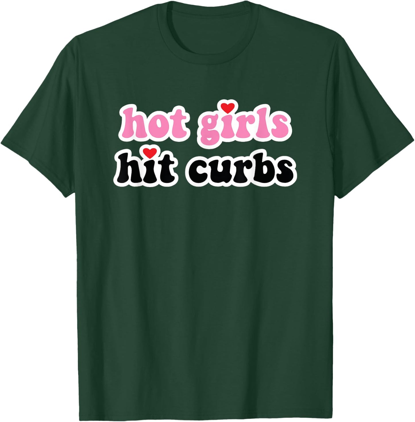 Hot Girls Hit Curbs T-Shirt - T-Shirt | Forest