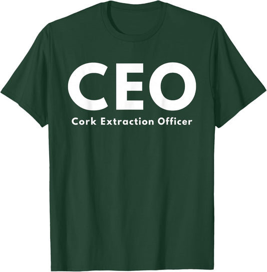 CEO Cork Extraction Officer Funny Wine Lover T-Shirt - T-Shirt | Forest