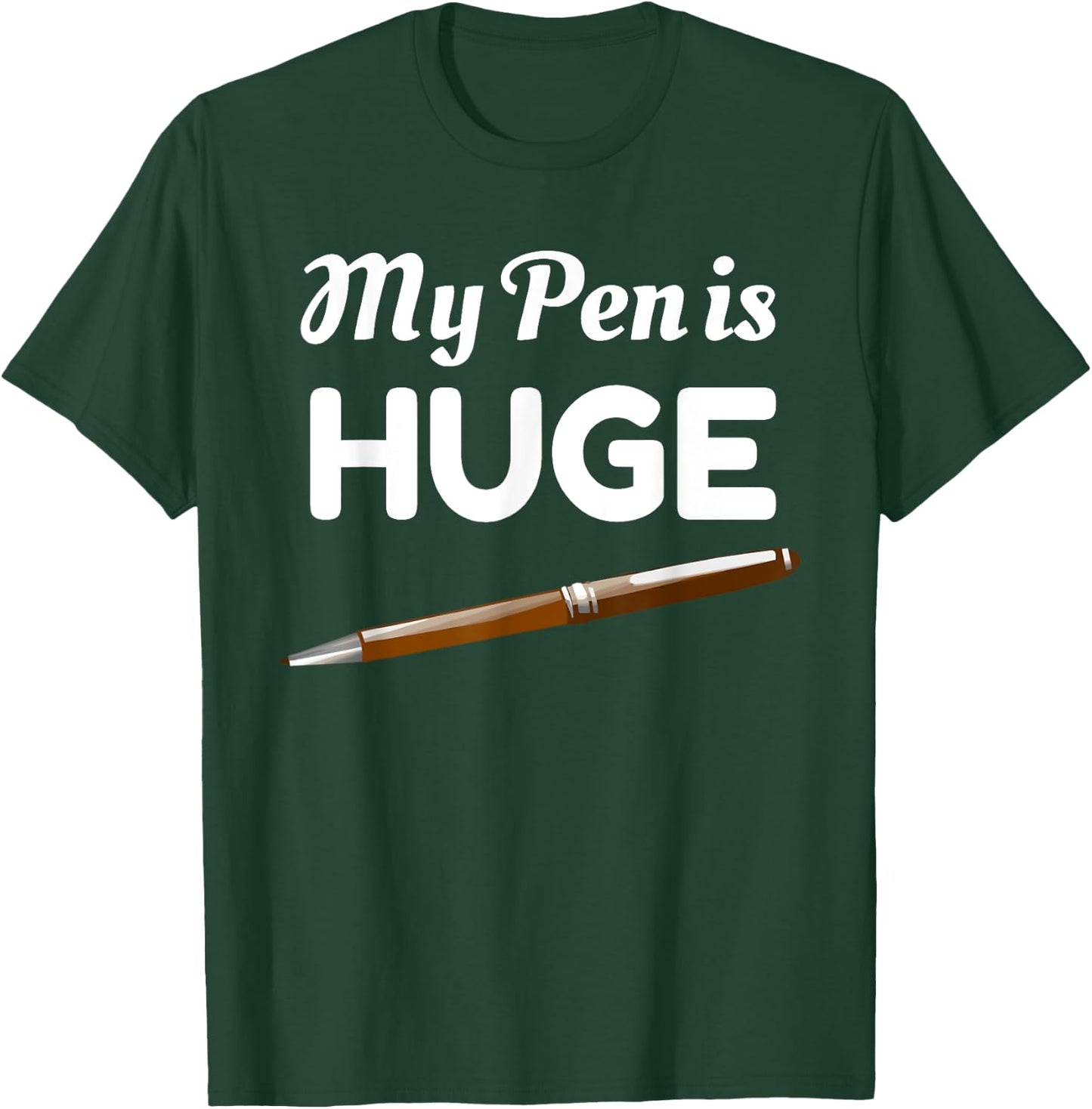 My Pen Is Huge Funny Inappropriate Joke T-Shirt - T-Shirt | Forest