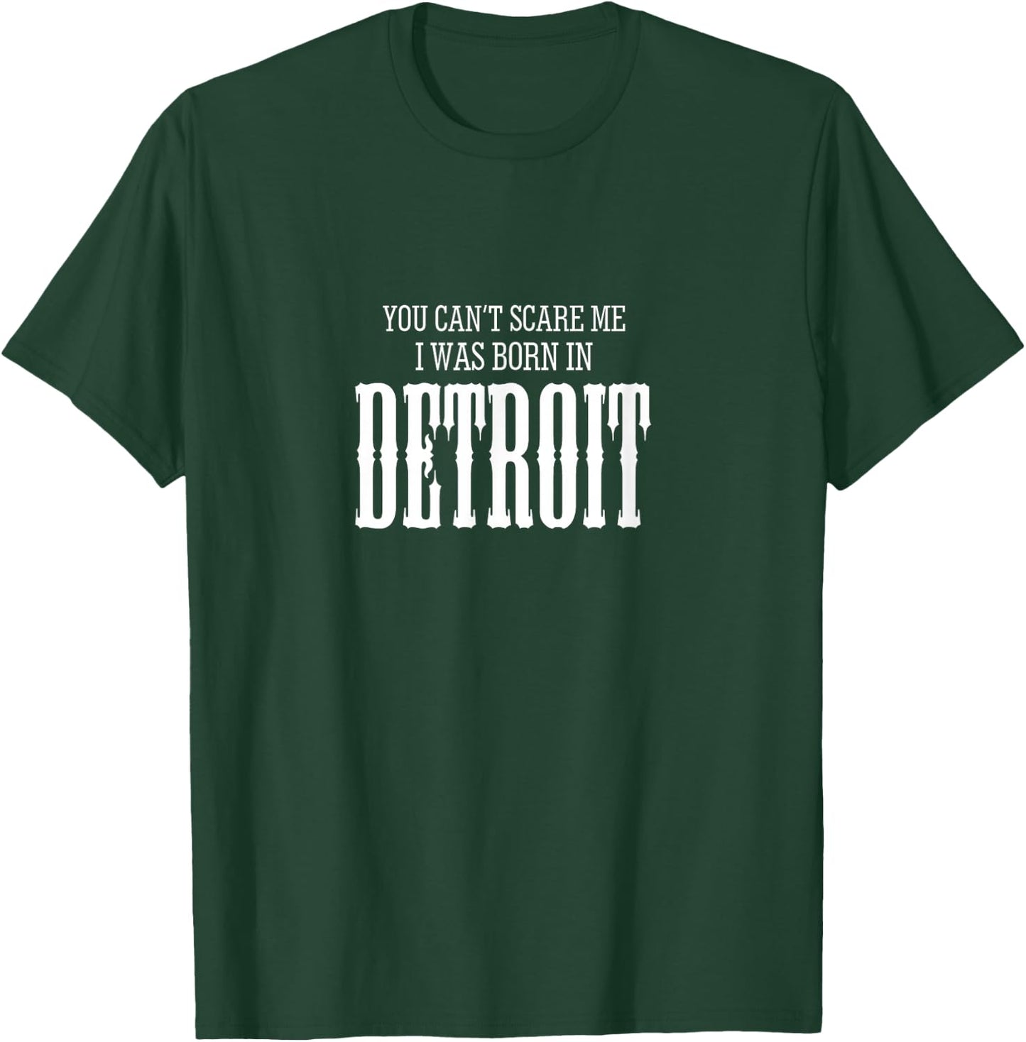 You Can't Scare me I Was Born in Detroit gift T-Shirt - T-Shirt | Forest