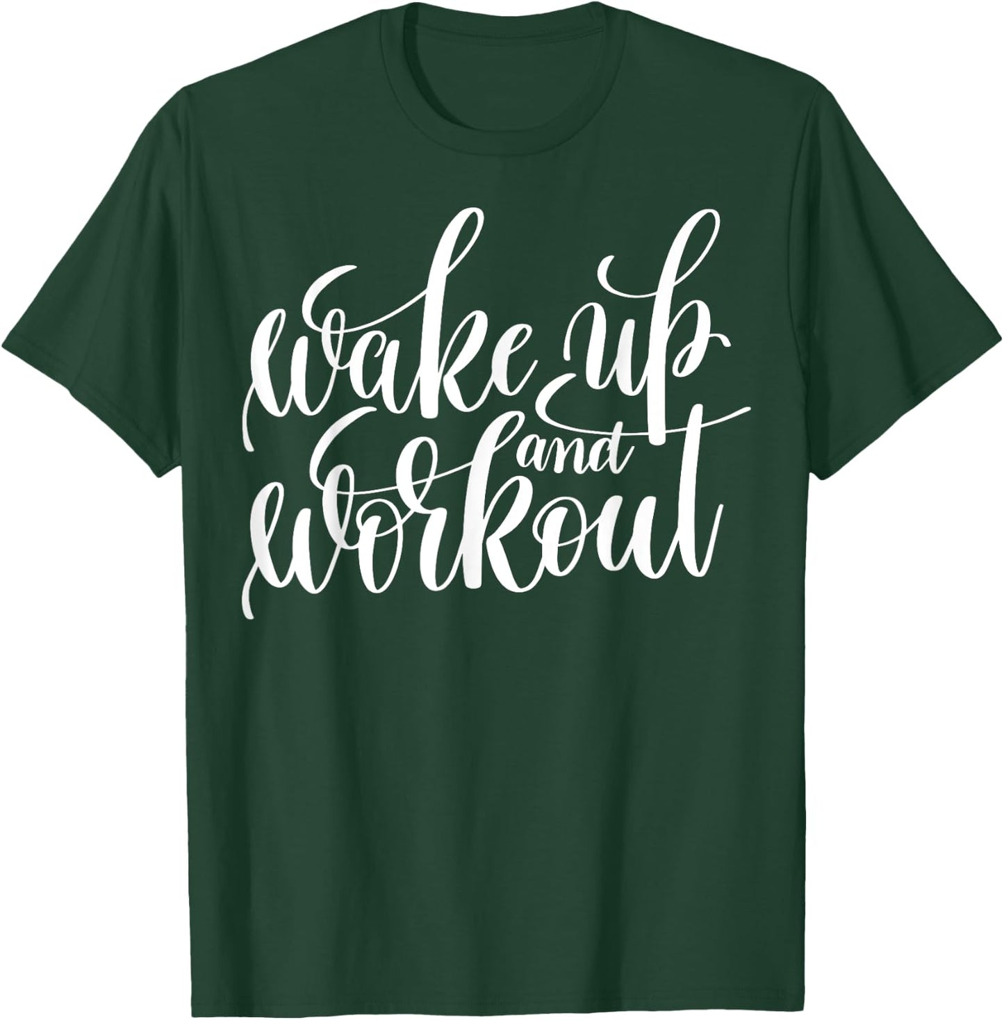 "Wake Up and Work Out" fitness (workout clothes) T-Shirt - T-Shirt | Forest