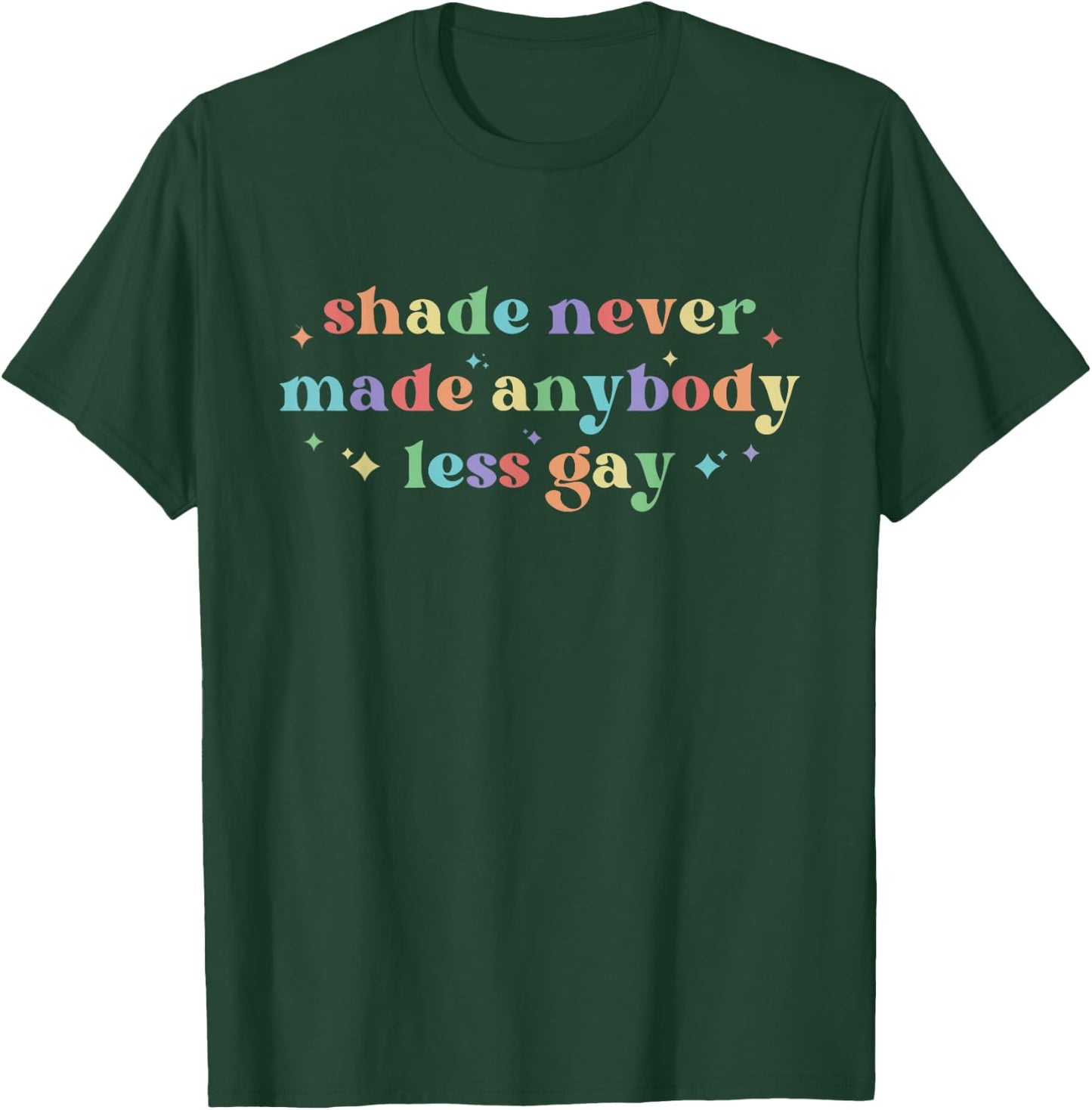 Shade Never Made Anybody Less Gay LGBTQ Rainbow Pride T-Shirt - T-Shirt | Forest