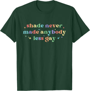 Shade Never Made Anybody Less Gay LGBTQ Rainbow Pride T-Shirt - T-Shirt | Forest