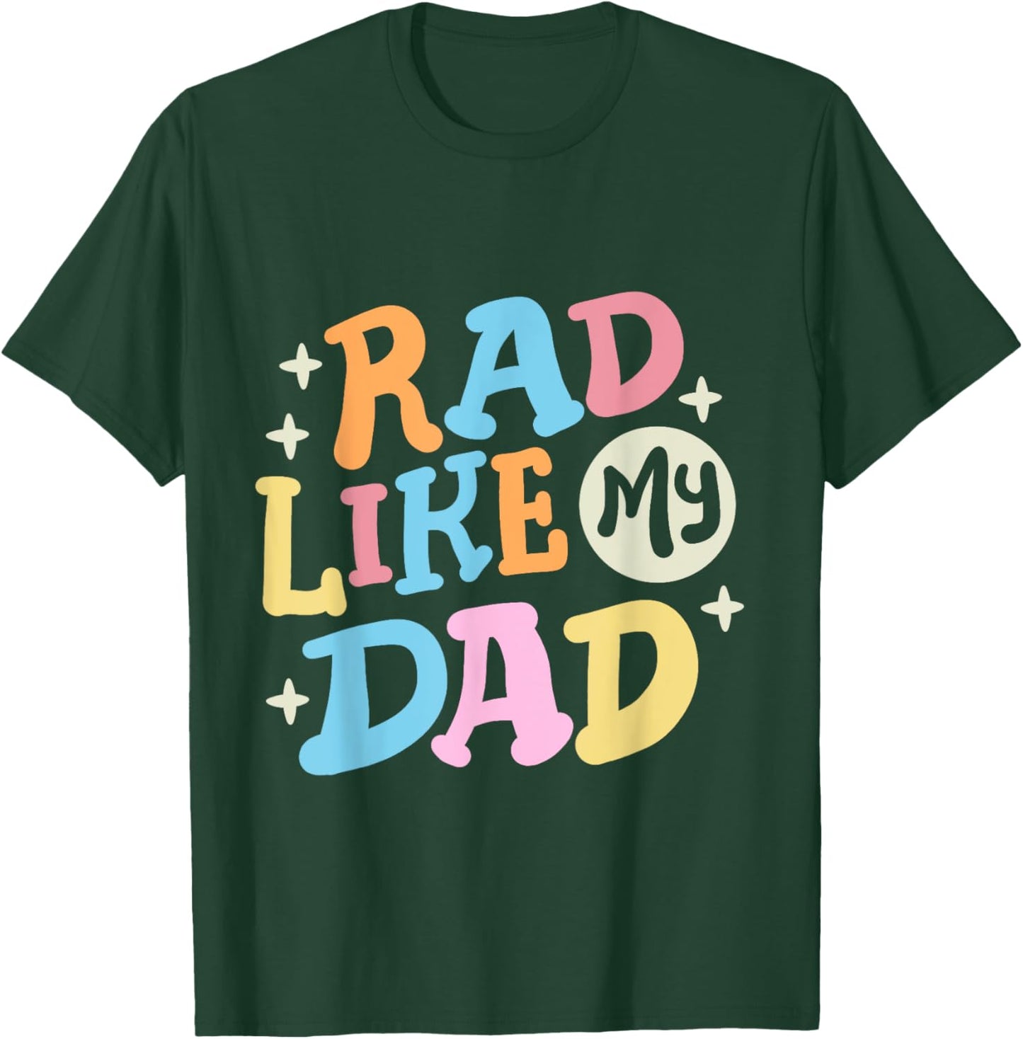 Rad Like My Dad Funny Father's Day Boys Girls Kids Toddlers T-Shirt - T-Shirt | Forest