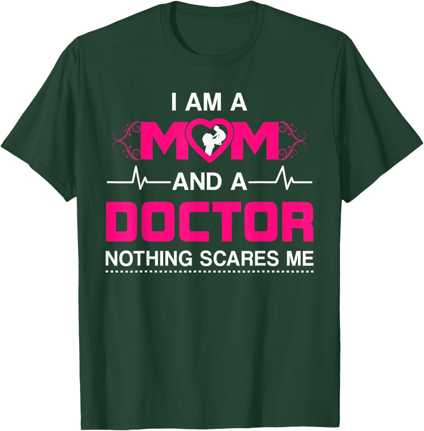 I Am A Mom and A Doctor Nothing Scares Me - Best Doctor T-Shirt - T-Shirt | Forest