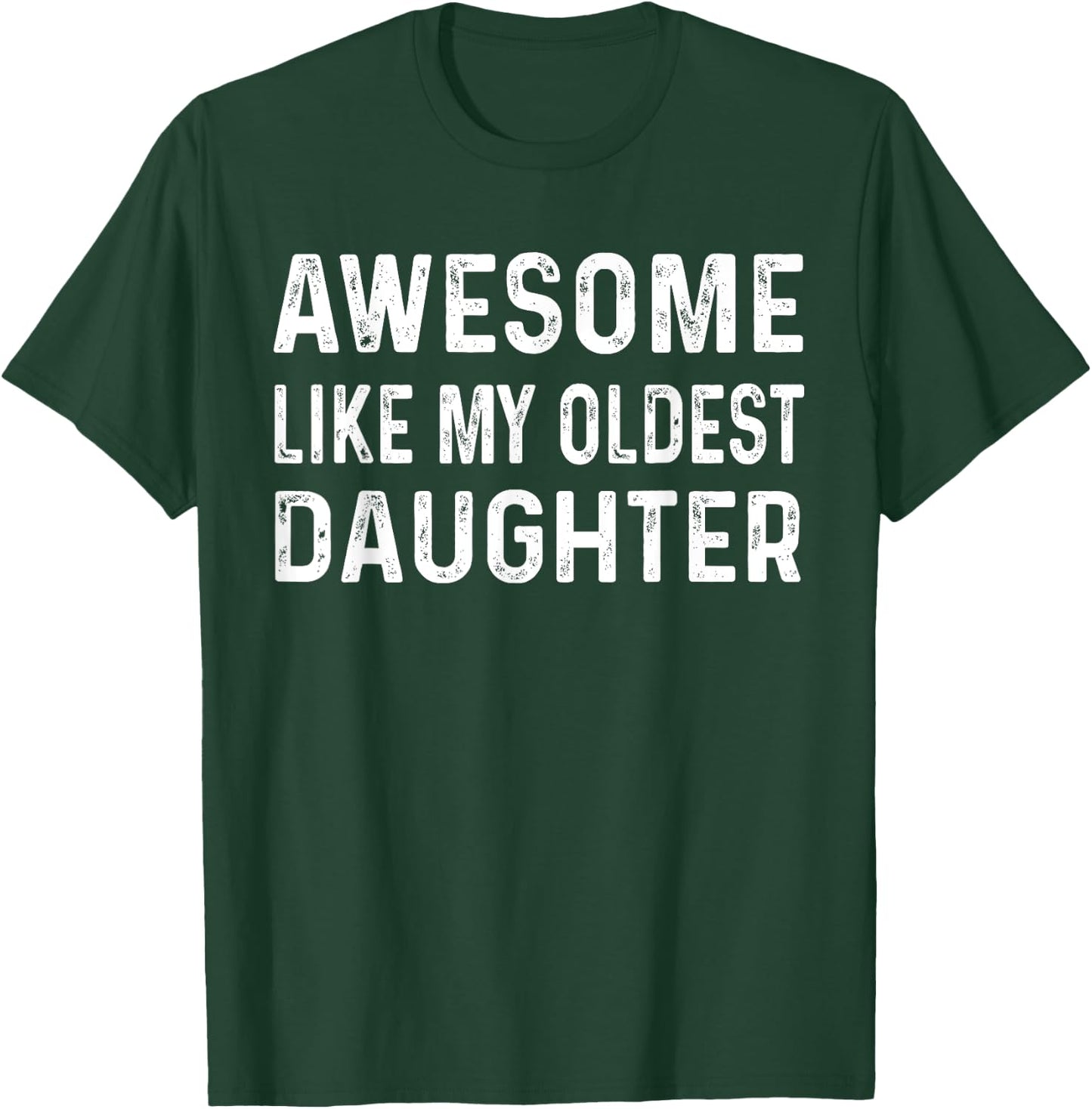 Awesome Like My Oldest Daughter Fun Dad Fathers Day Birthday T-Shirt - T-Shirt | Forest