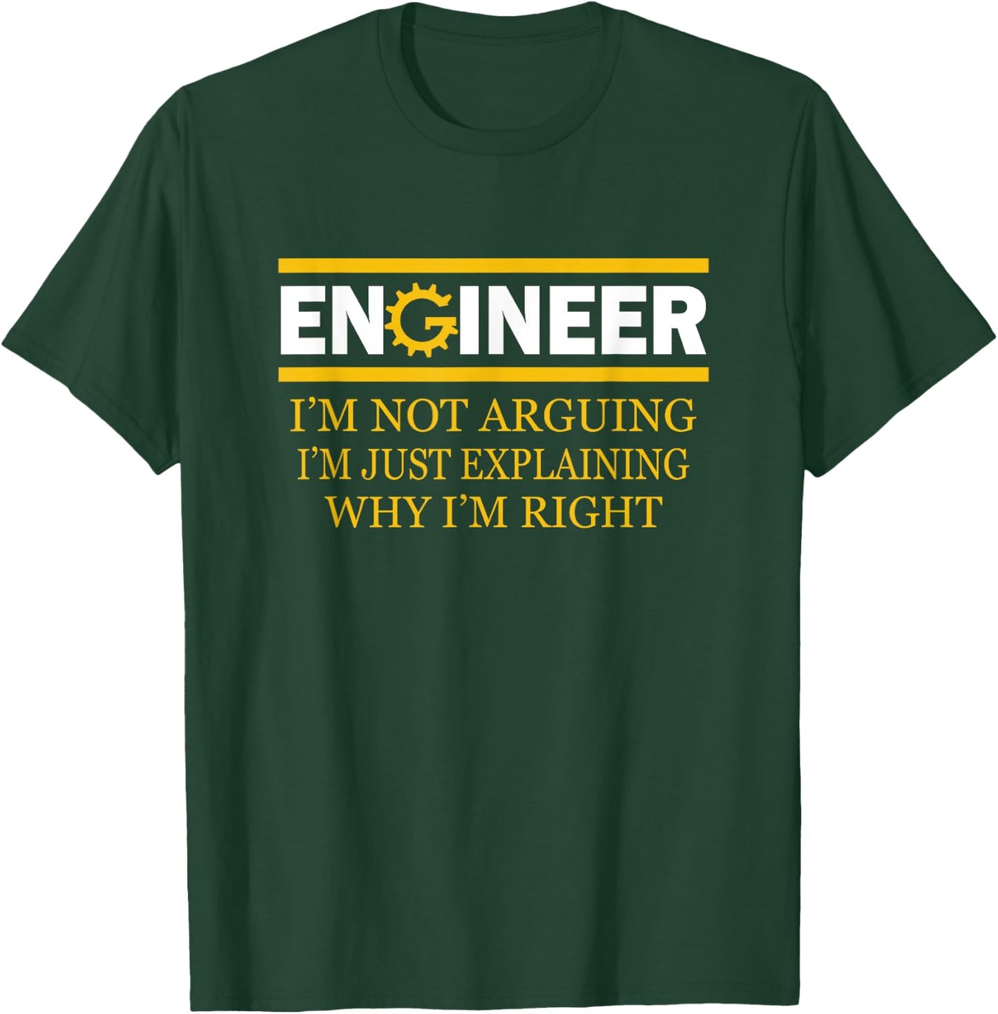 Engineer I'm Not Arguing Funny Engineering T-Shirt - T-Shirt | Forest