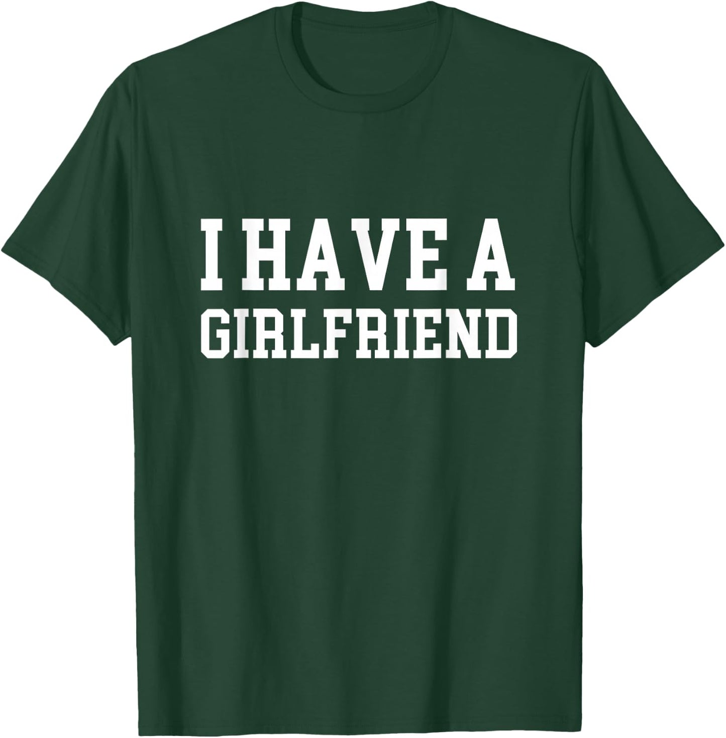 I have a girlfriend T-Shirt - T-Shirt | Forest