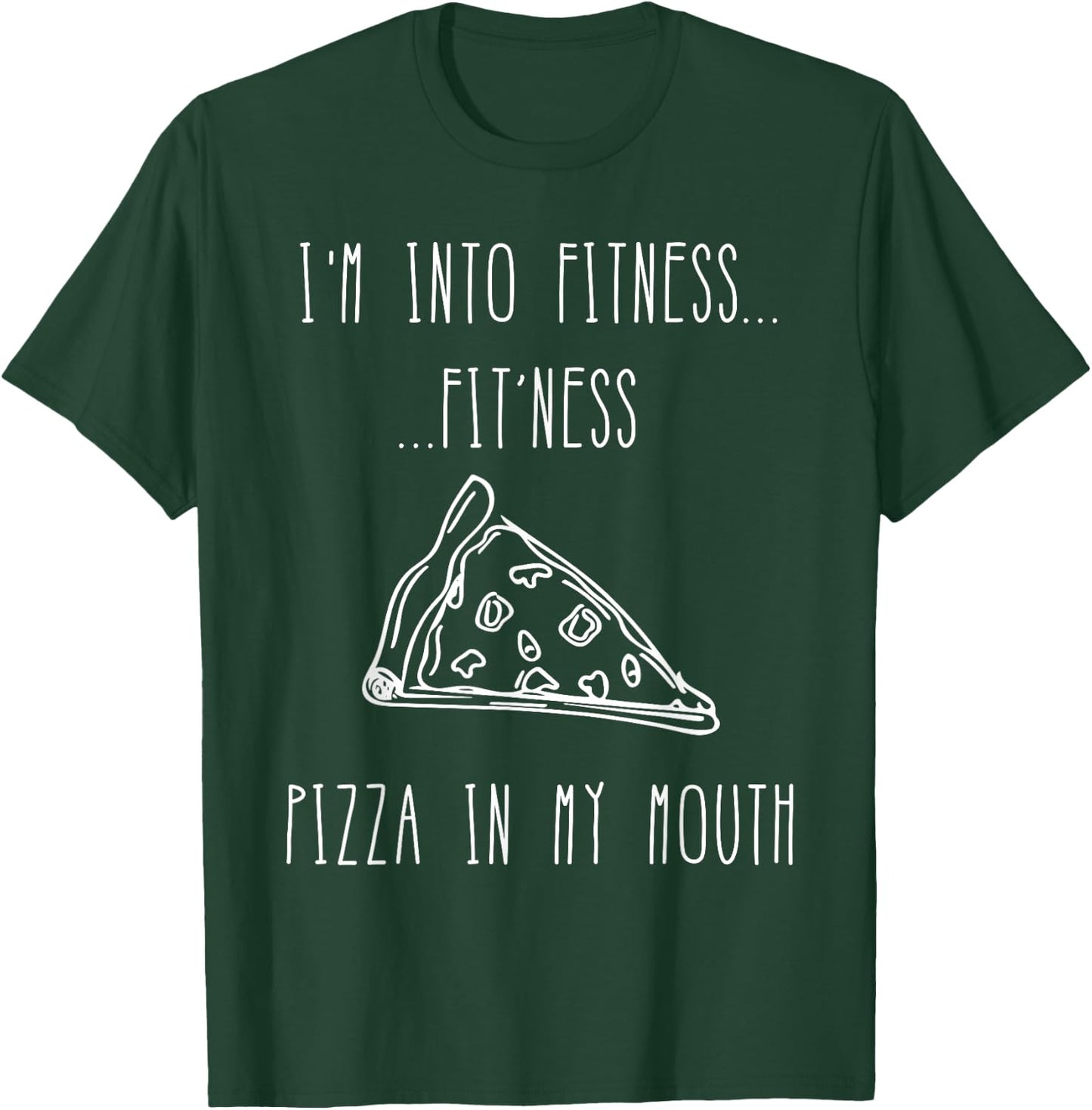 Funny Food Shirt-I'm Into Fitness Fit'ness Pizza In My Mouth T-Shirt - T-Shirt | Forest
