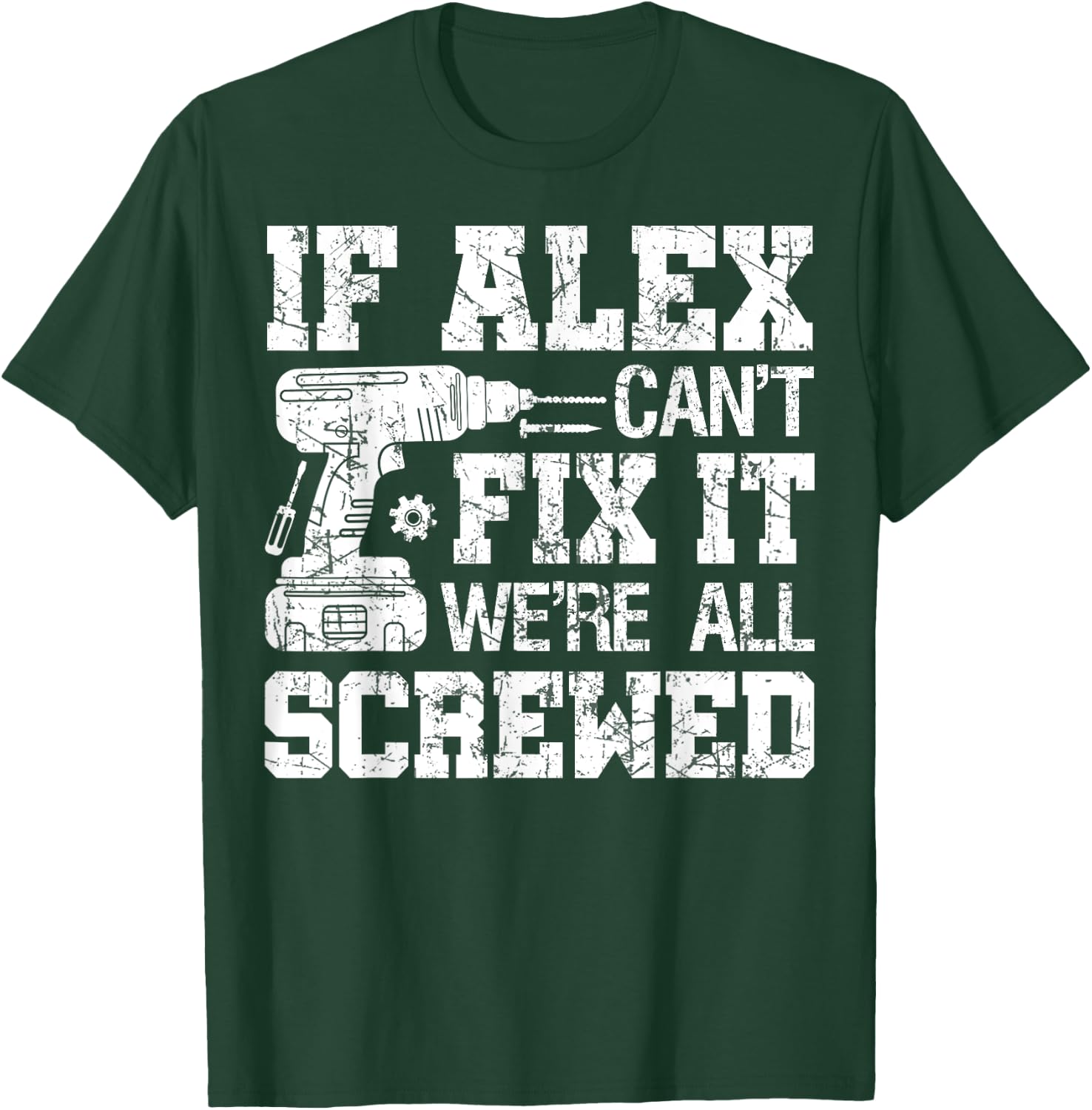 If Alex Can't Fix it We're All Screwed Funny Fathers Day T-Shirt - T-Shirt | Forest