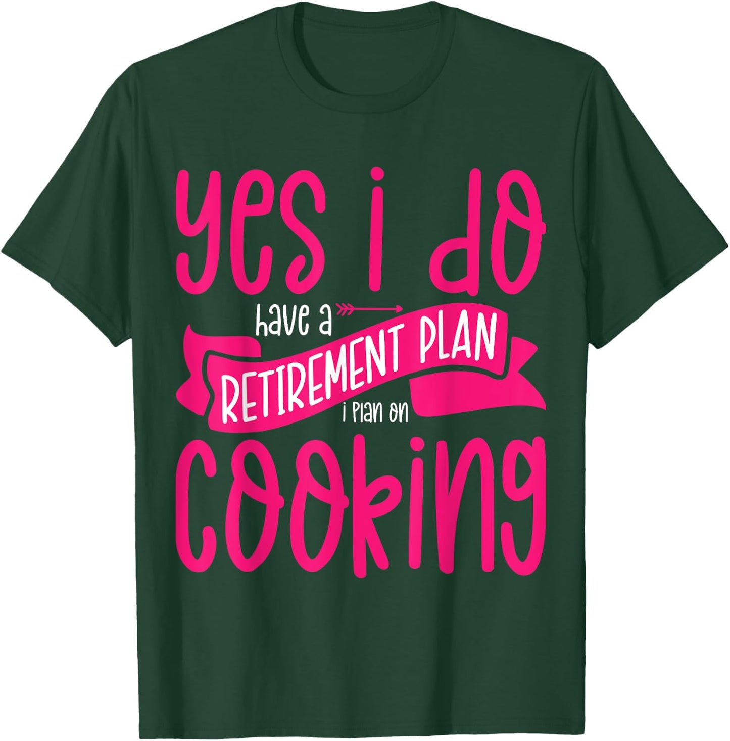 Yes I Do Have A Retirement Plan Cooking Retired Cook Women T-Shirt - T-Shirt | Forest