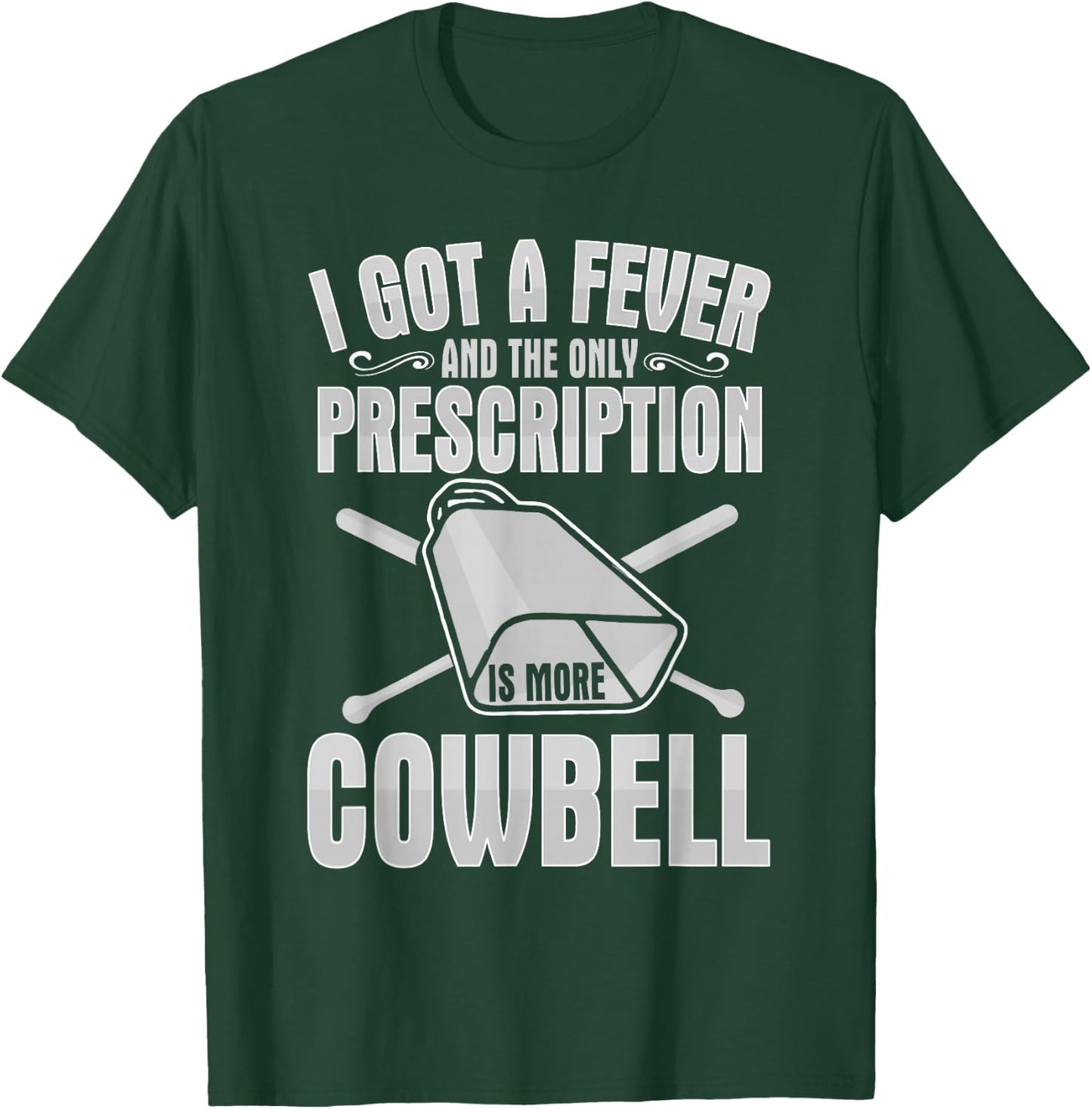 I Got A Fever More Cowbell Shirt Funny Novelty Gift T-Shirt - T-Shirt | Forest