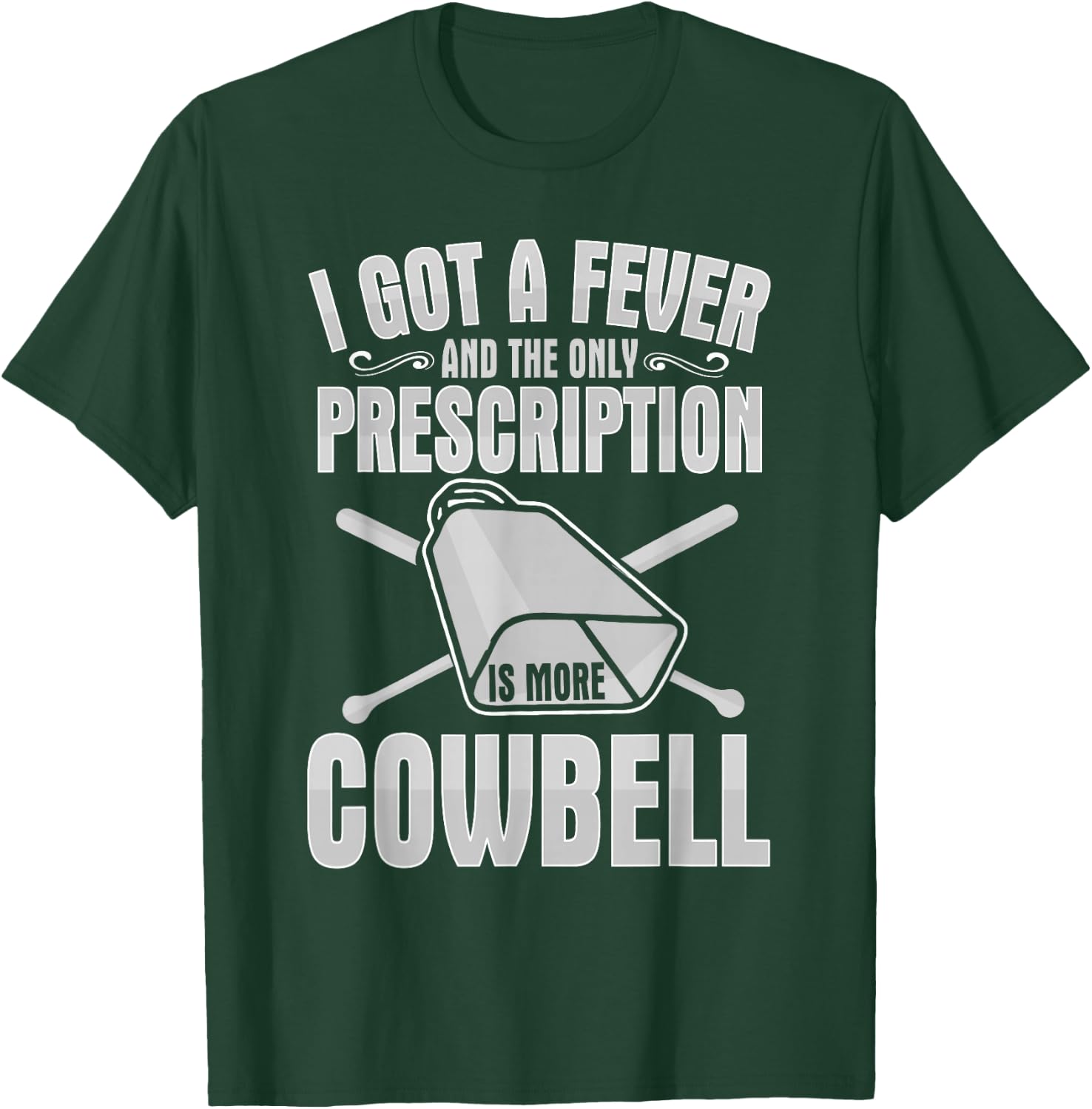 I Got A Fever More Cowbell Shirt Funny Novelty Gift T-Shirt - T-Shirt | Forest