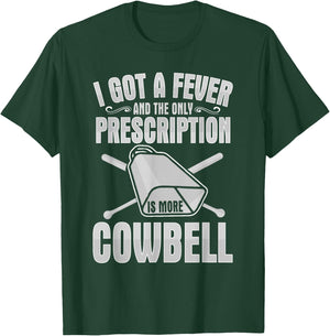 I Got A Fever More Cowbell Shirt Funny Novelty Gift T-Shirt - T-Shirt | Forest
