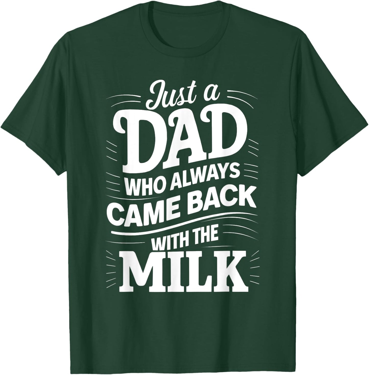 Just A Dad Who Always Came Back With The Milk Father's Day T-Shirt - T-Shirt | Forest
