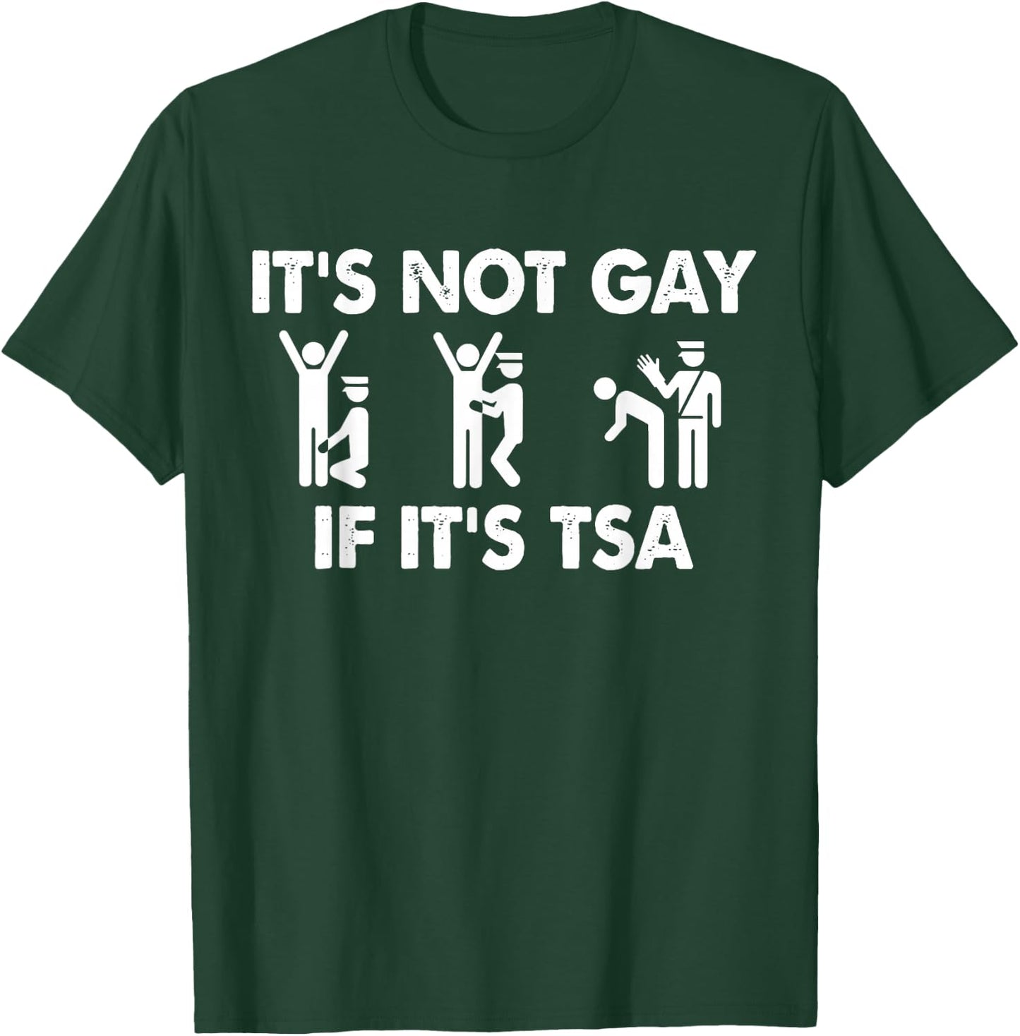 It is Not Gay If It is TSA Security Apparel T-Shirt - T-Shirt | Forest