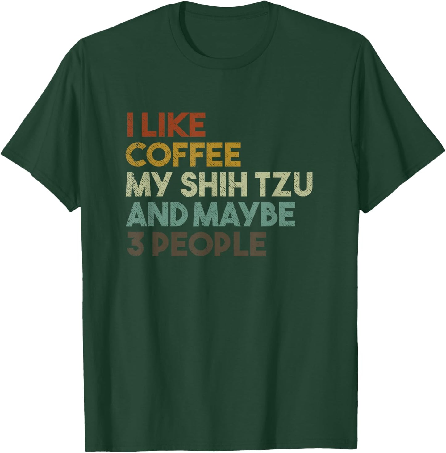 I Like Coffee My Shih Tzu And Maybe 3 People Funny Dog Men Women Kids T-Shirt - T-Shirt | Forest