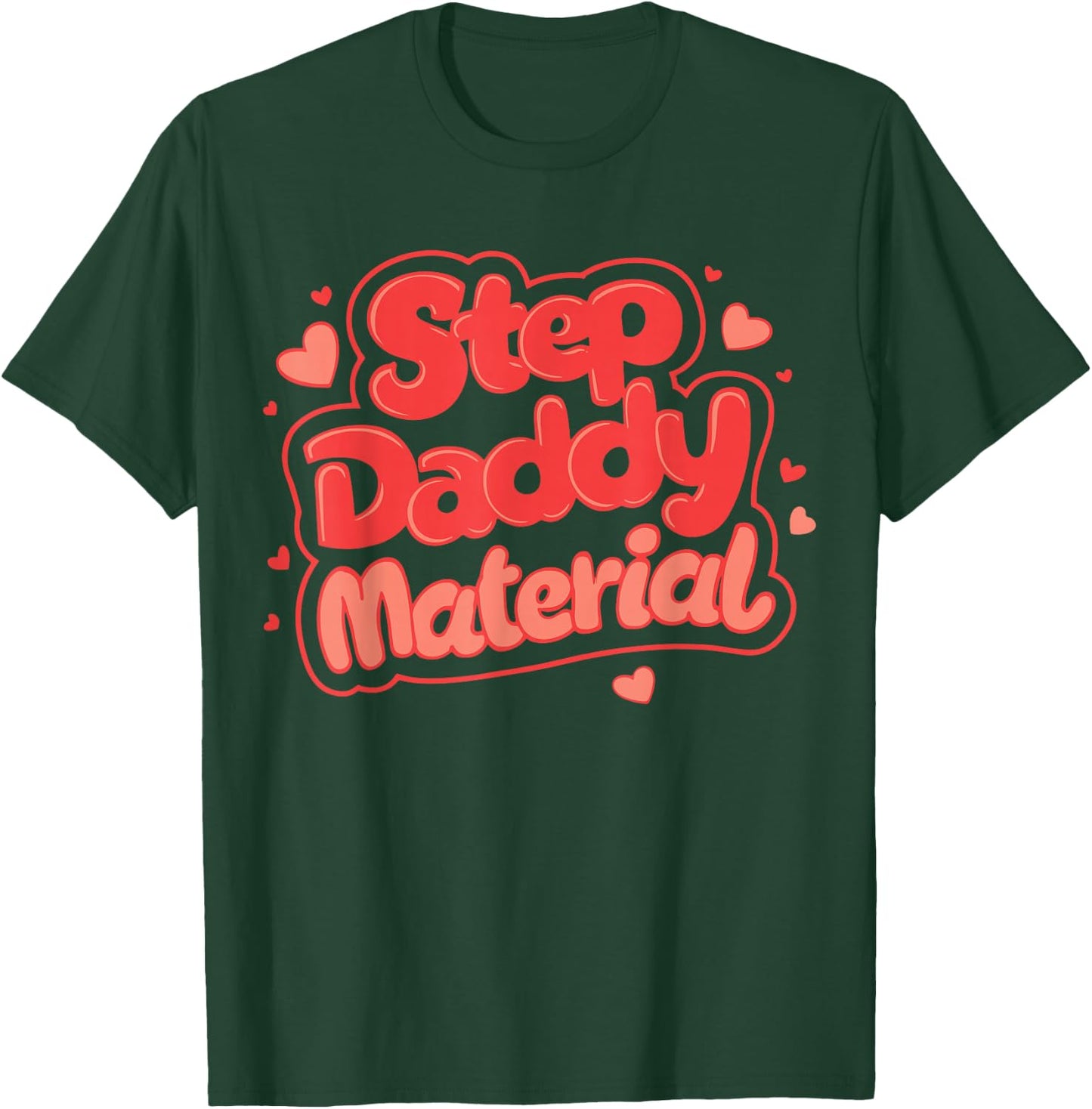 Step Daddy Material T-Shirt - T-Shirt | Forest