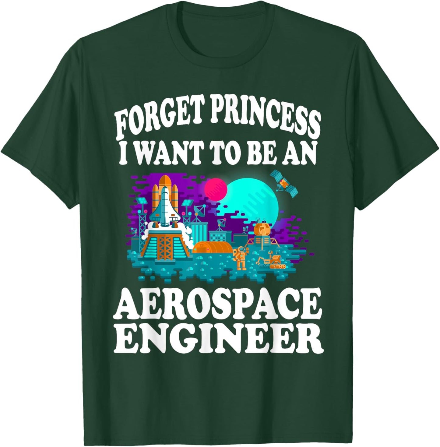 Forget Princess I Want to Be Aerospace Engineer Shirt Girl T-Shirt - T-Shirt | Forest