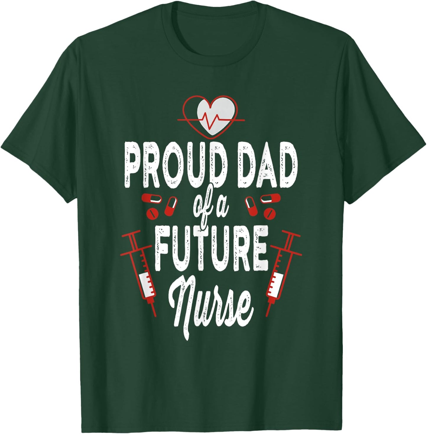 Proud Dad Of A Future Nurse Medical Healthcare Heart Gift T-Shirt - T-Shirt | Forest