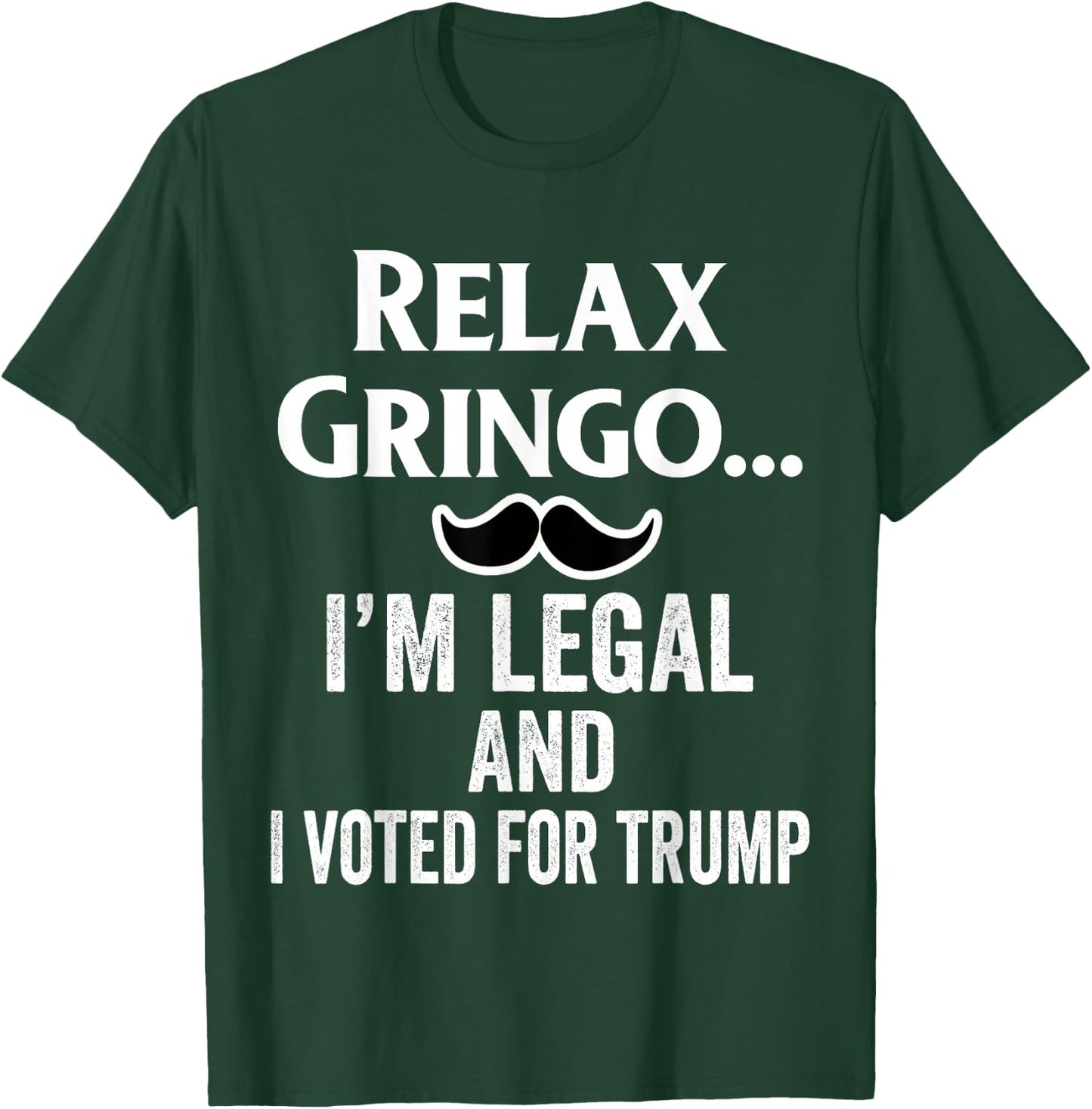 Relax Gringo I'm Legal Shirt,I Voted for Trump Latinos Funny T-Shirt - T-Shirt | Forest