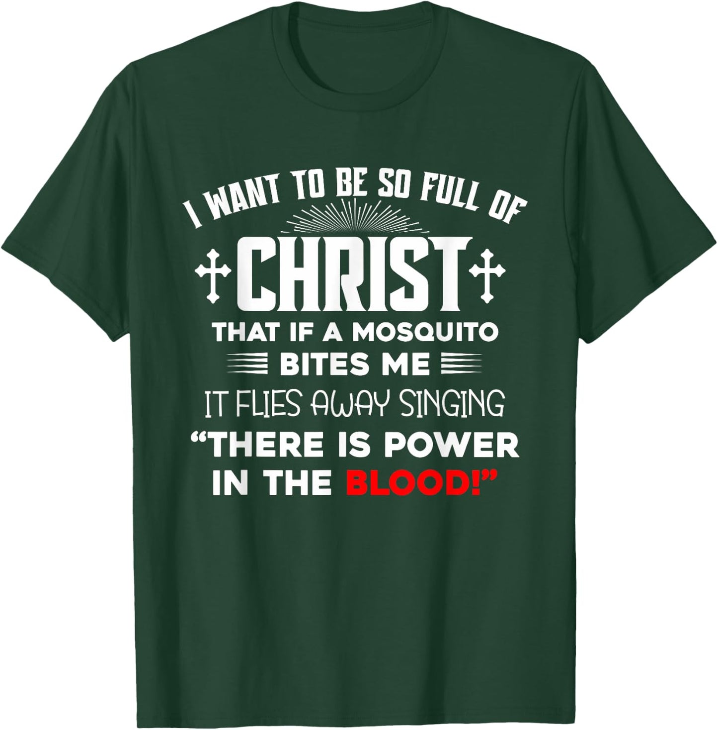 I Want To Be So Full Of Christ There Is Power In the Blood T-Shirt - T-Shirt | Forest