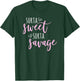 Sorta Sweet Sorta Savage Shirt T-Shirt - T-Shirt | Forest