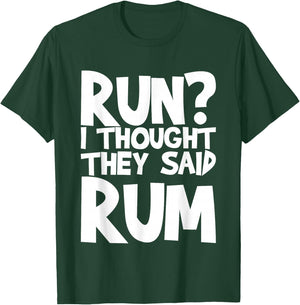 Run I Thought They Said Rum T-Shirt - T-Shirt | Forest