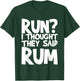 Run I Thought They Said Rum T-Shirt - T-Shirt | Forest