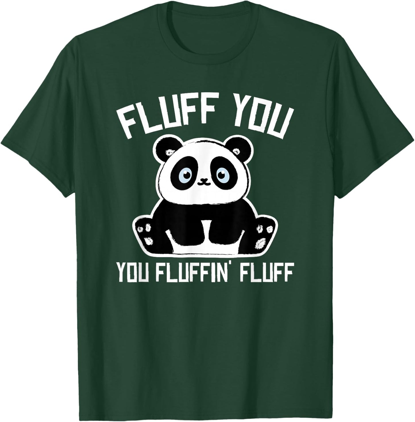 Panda Bear - Fluff You You Fluffin Fluff- Baby Panda Cub T-Shirt - T-Shirt | Forest