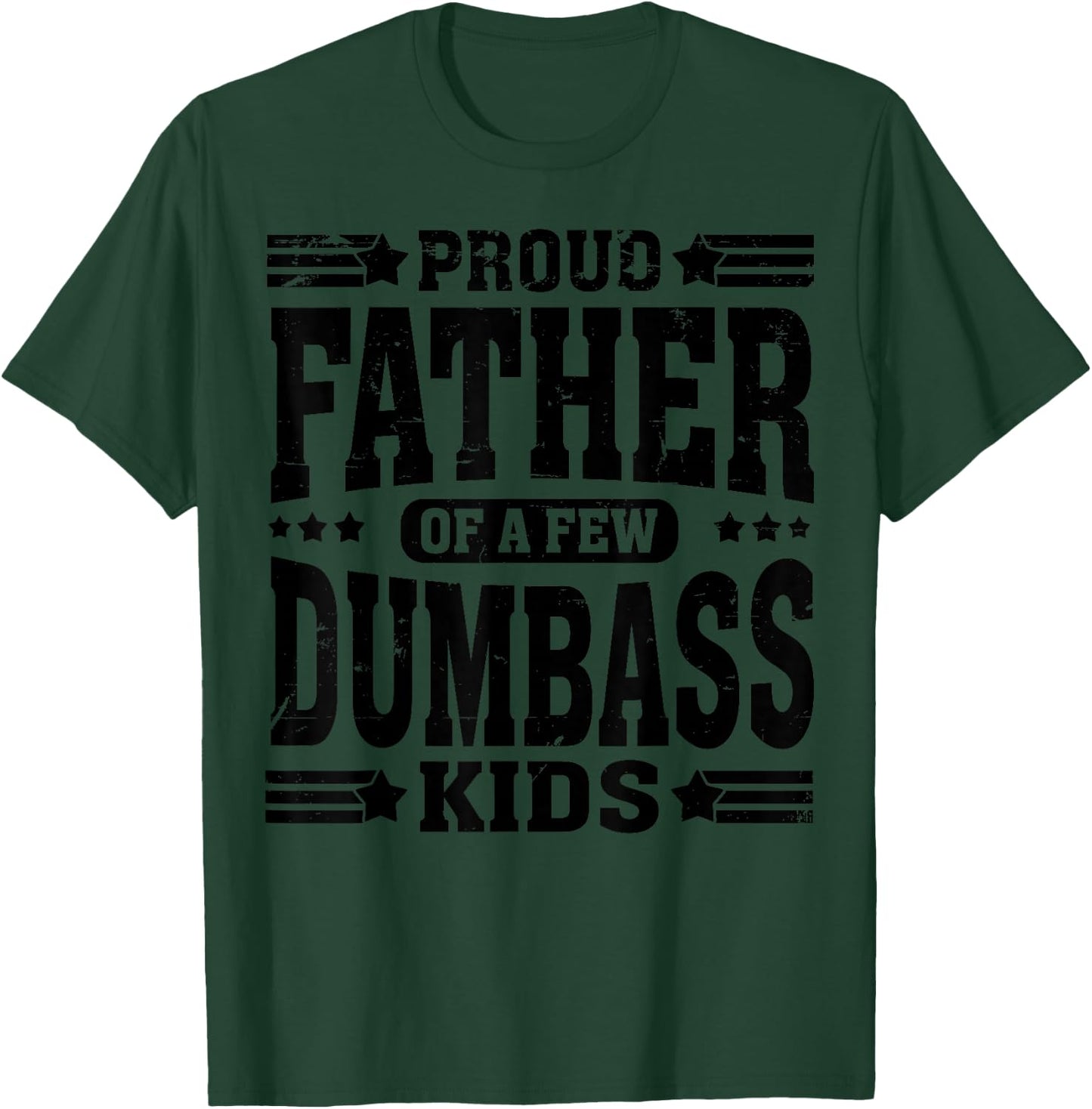 Proud Father of A Few Dumbass Kids Funny Fathers Day T-Shirt - T-Shirt | Forest